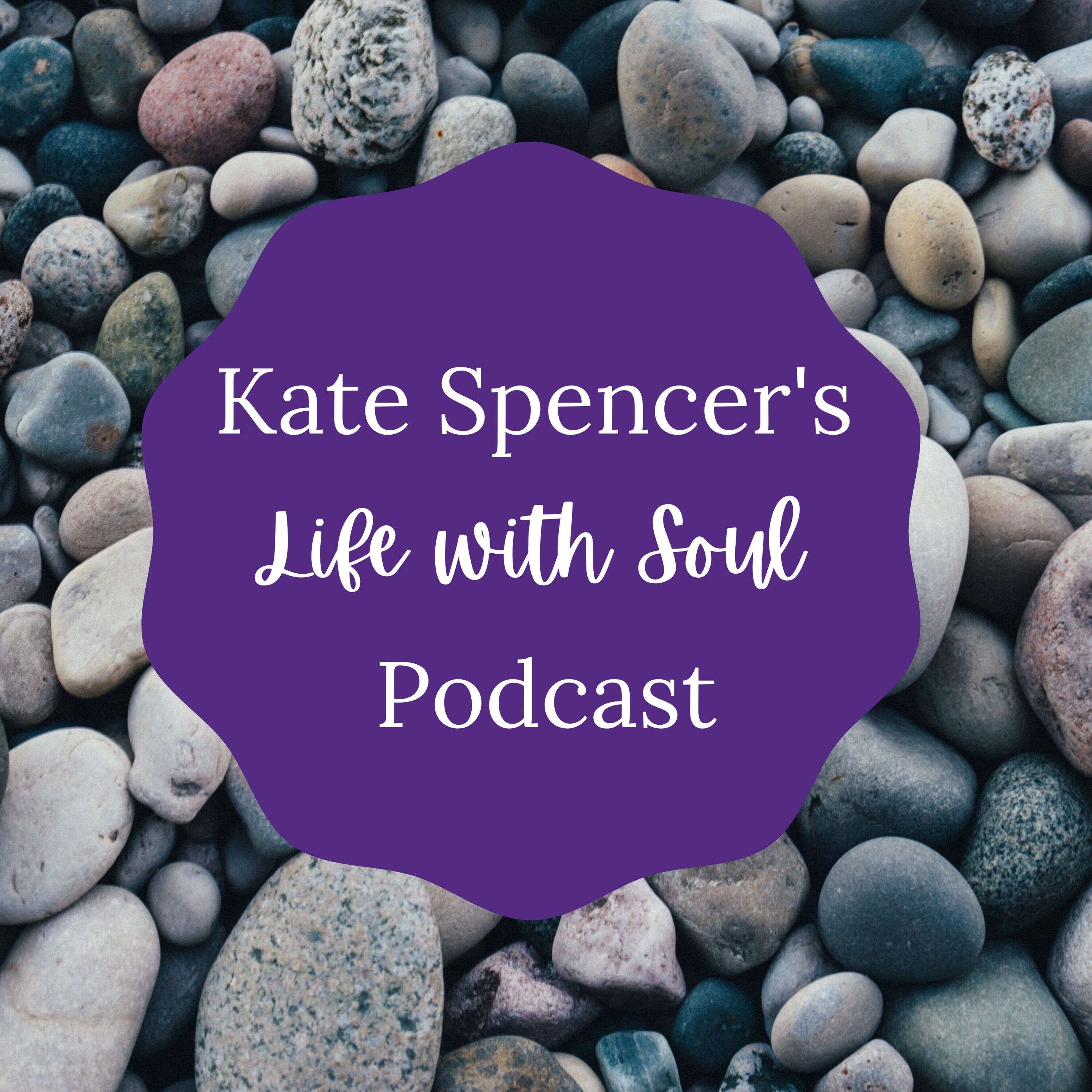Kate Spencer\'s Life With Soul Podcast