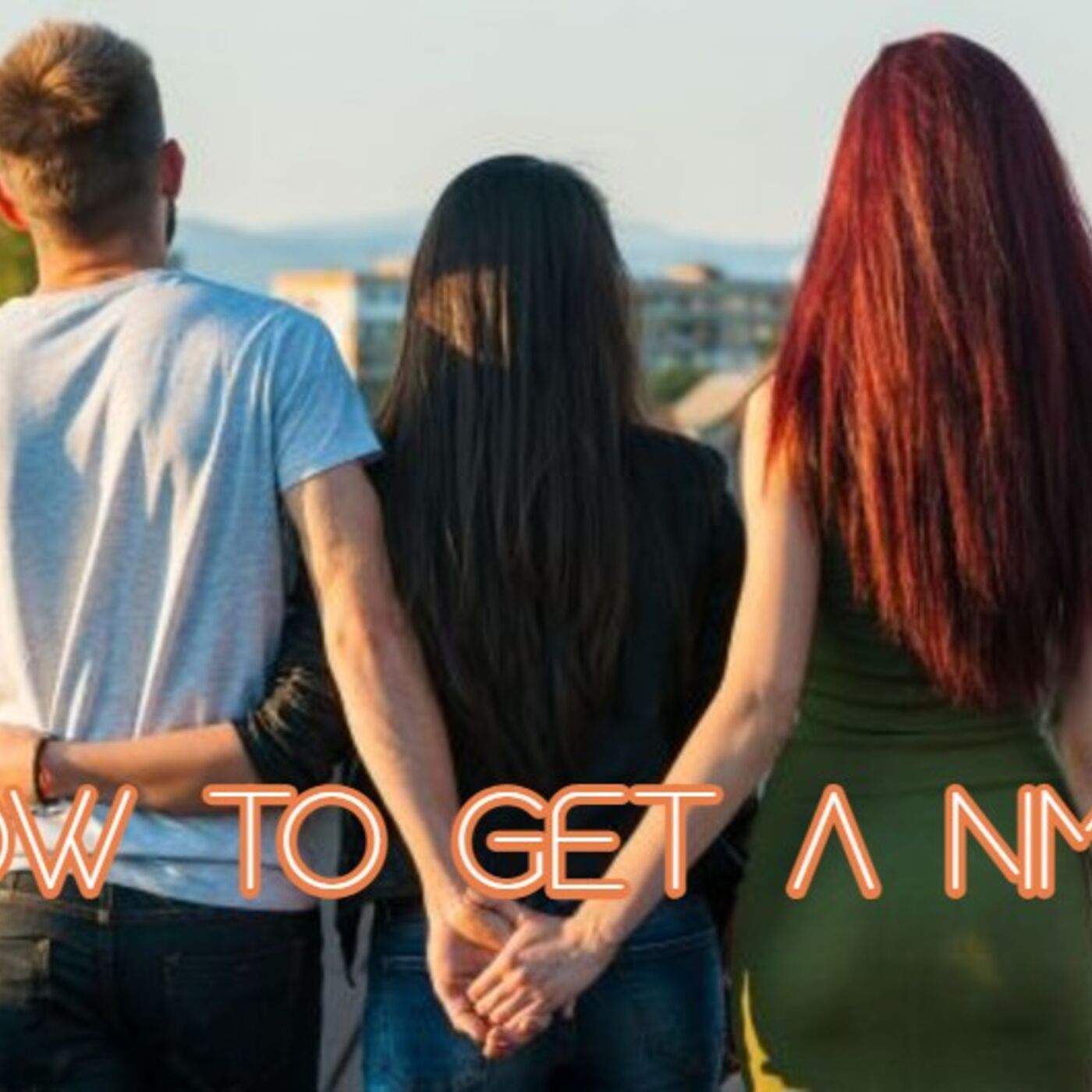 10 Steps to Get a Girlfriend and Still be Non-Mongamous