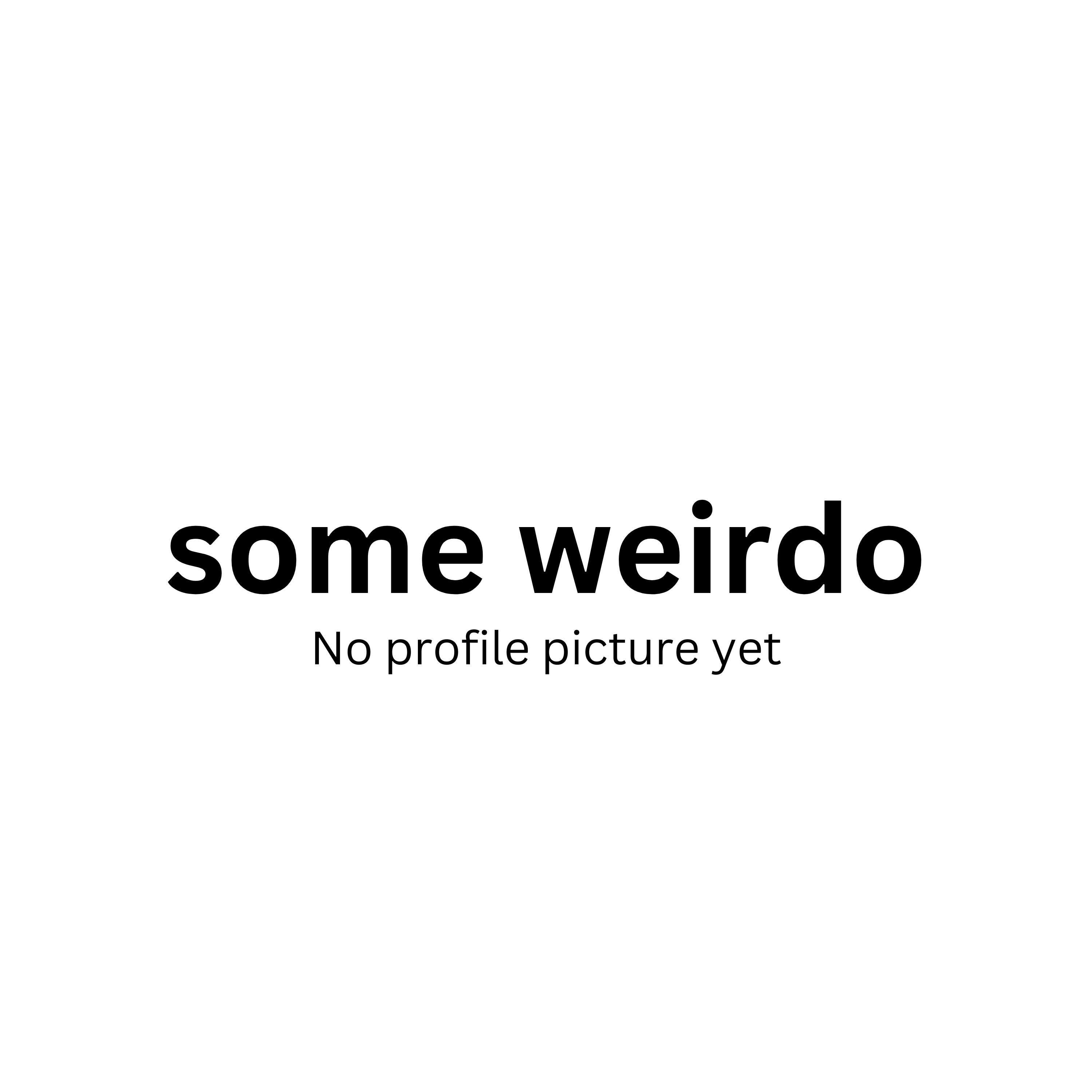some weirdo