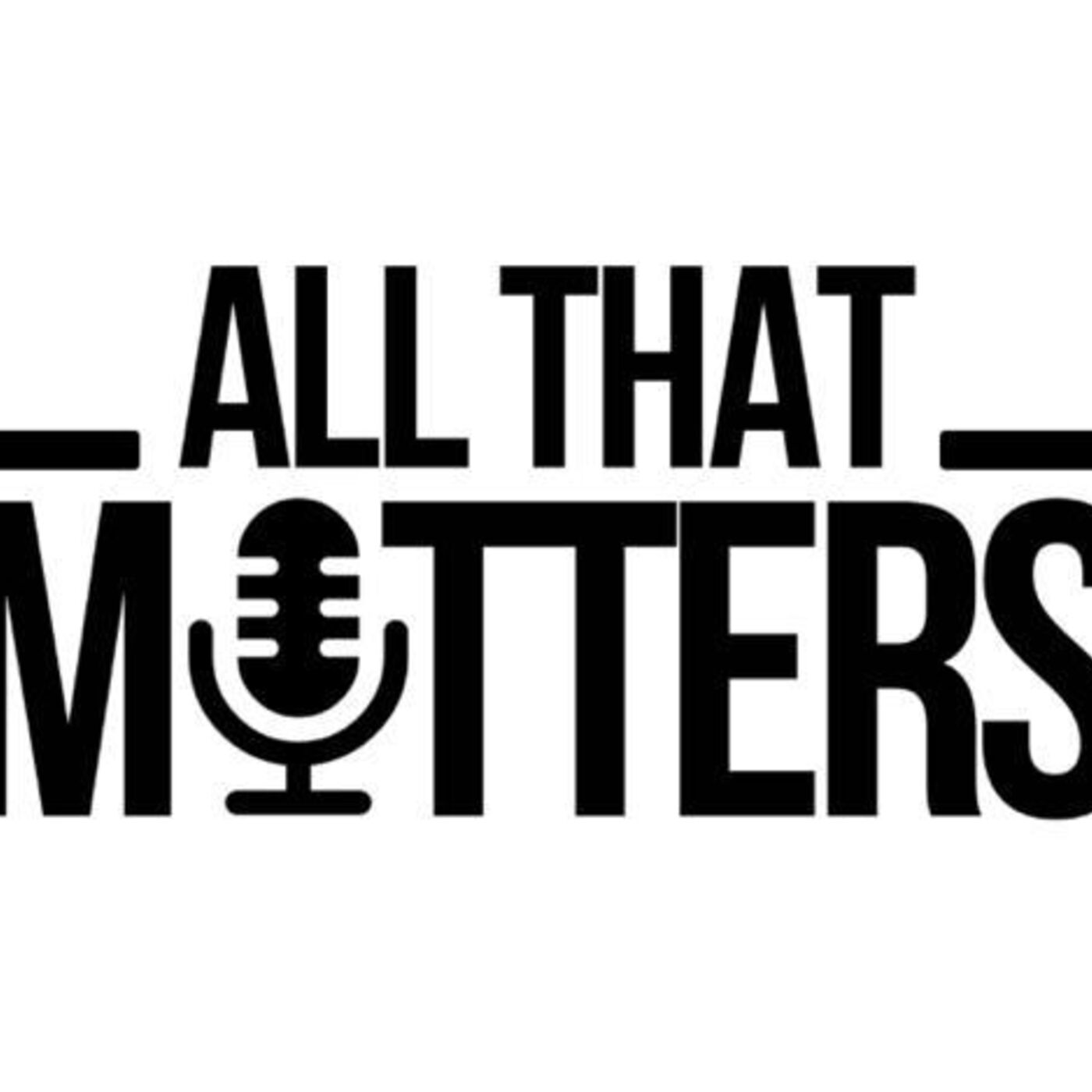All That Matters - Kumasi Nyame podcast artwork