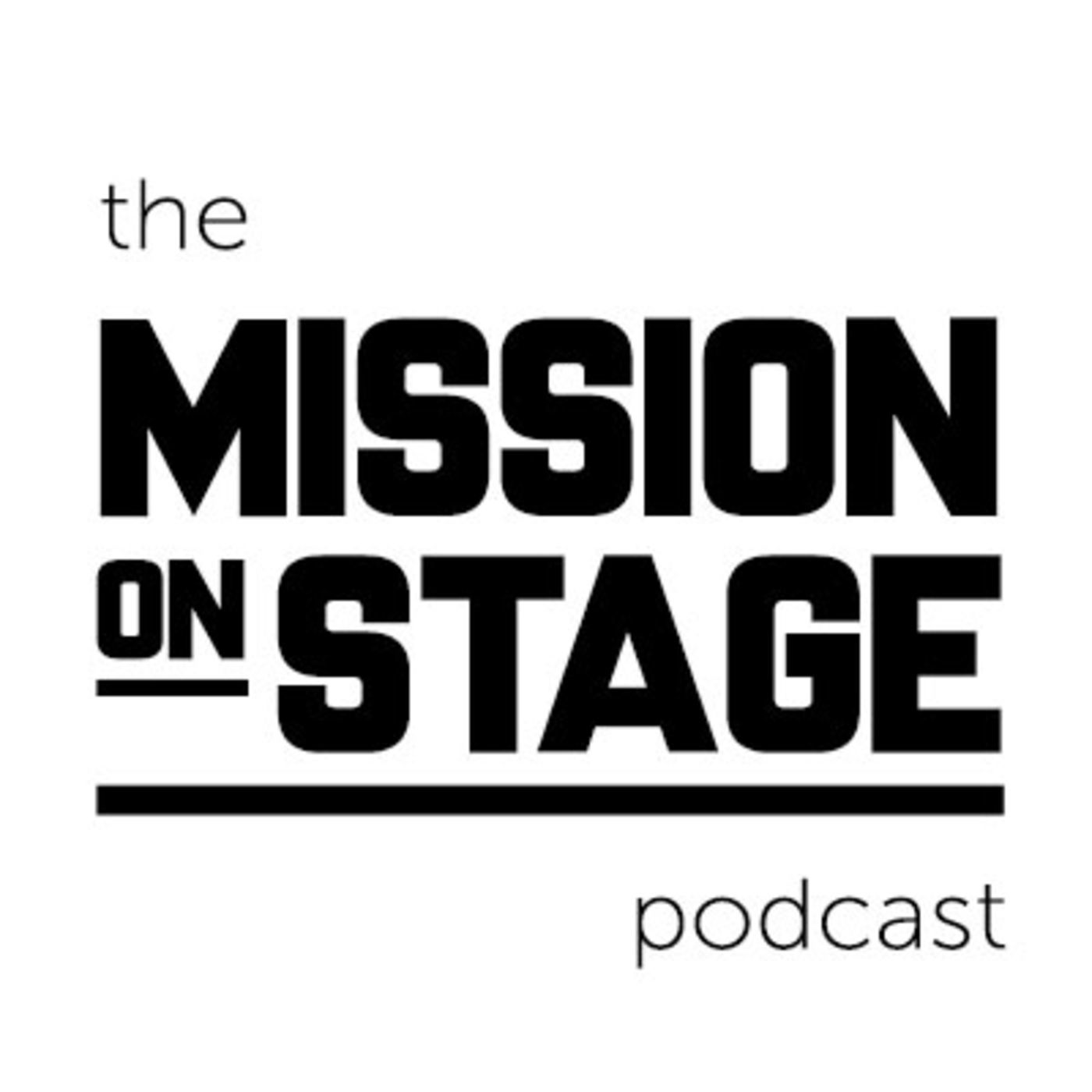 The Mission on Stage Podcast- EPISODE ONE