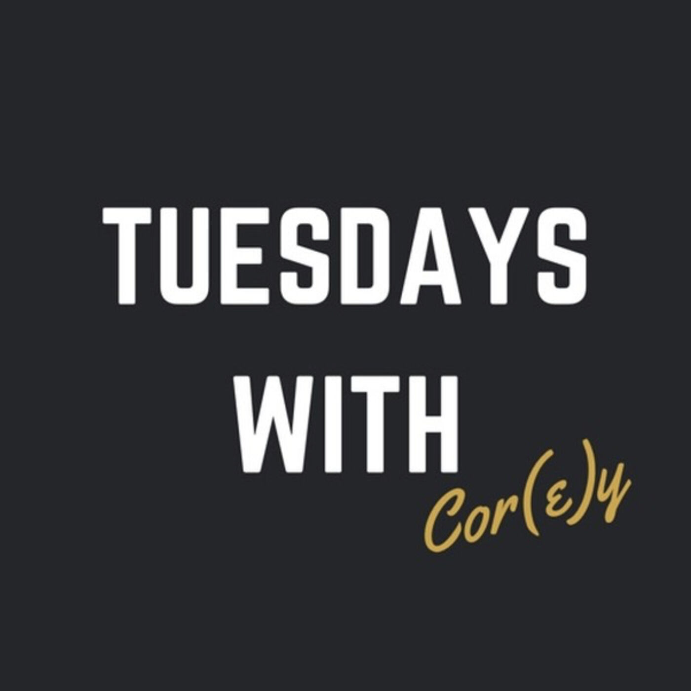Tuesday\'s with Cor(e)y