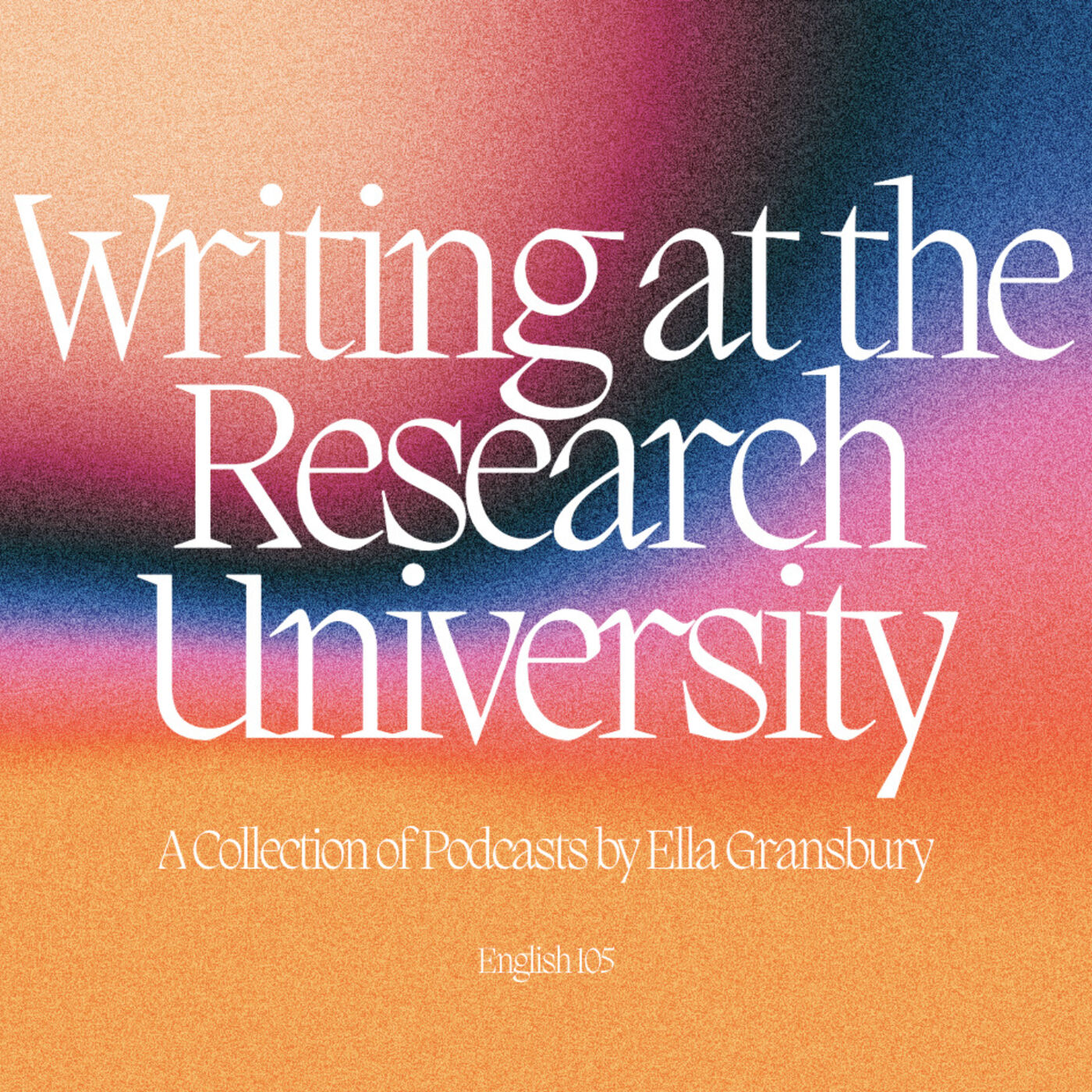 Writing at the Research University - A Collection of Podcasts by Ella Gransbury
