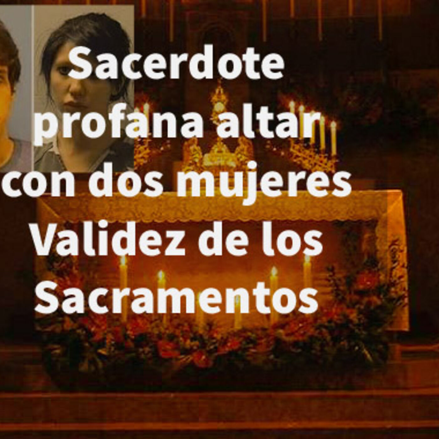 Episodio 366: 👿 Sacerdote profana altar con dos mujeres 😰  Validez de los Sacramentos 🙏