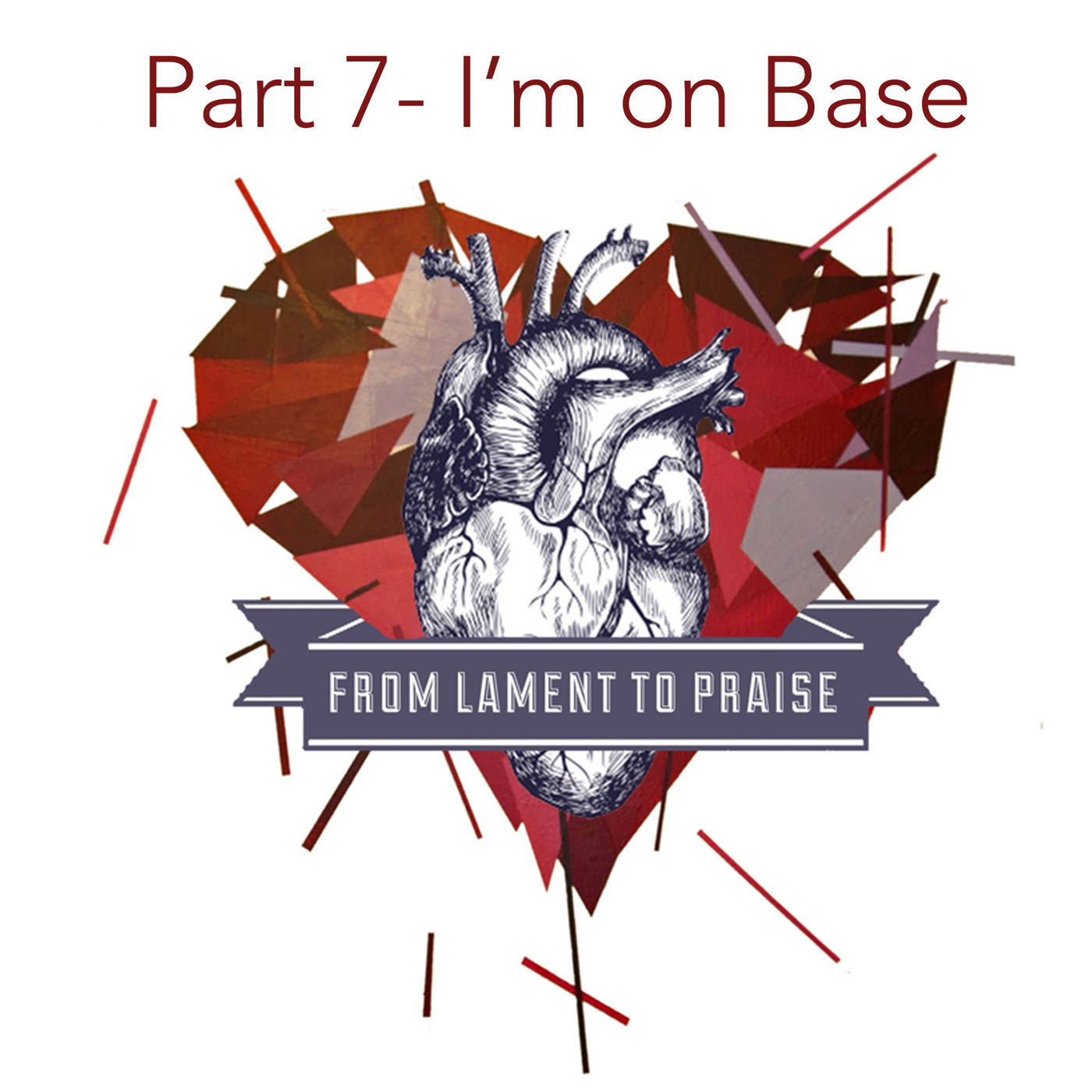 Lament to Praise- Part 7- I'm On Base