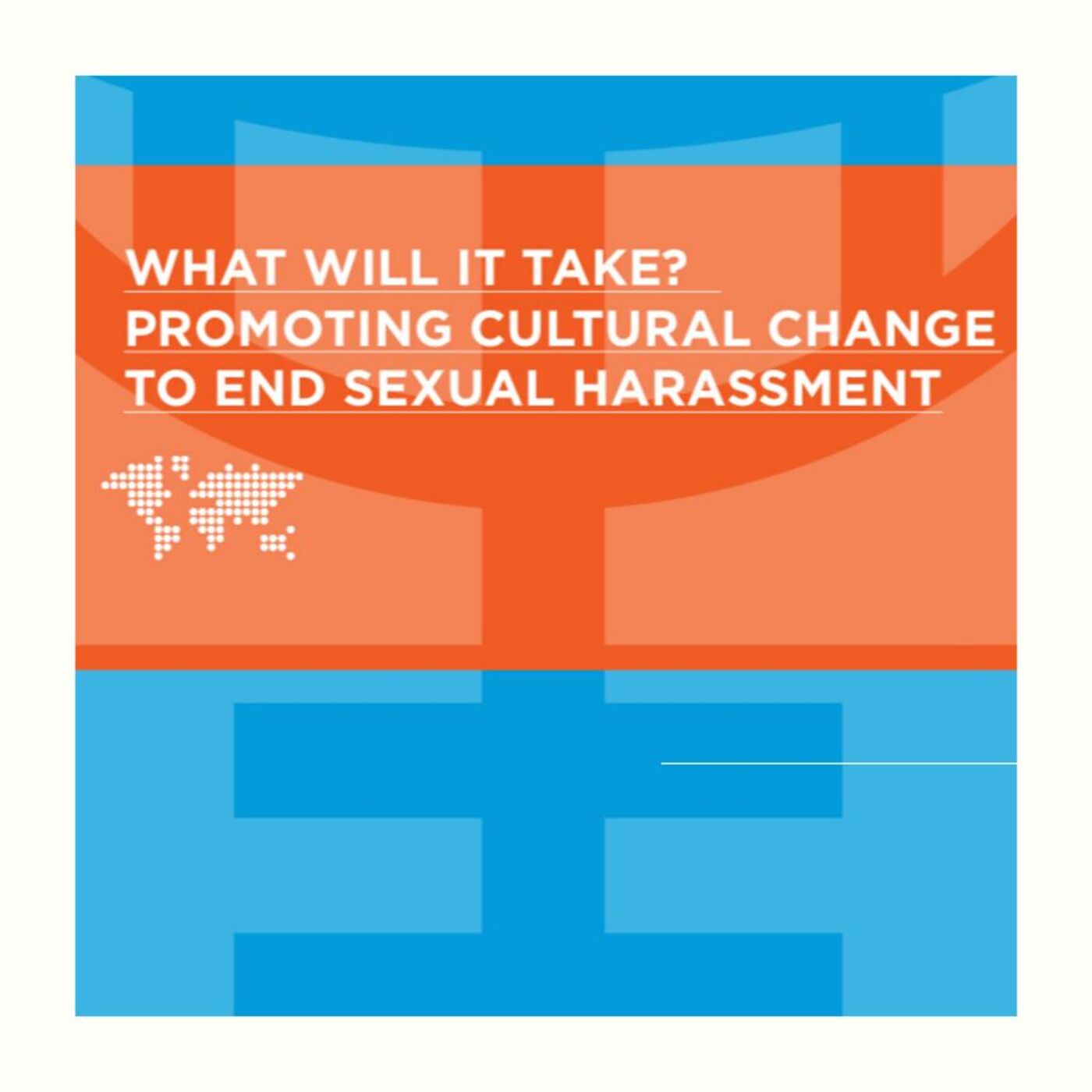 Episode 01: Review of the UN Women Discussion Paper- What Will It Take? Promoting Cultural Change to End Sexual Harassment.
