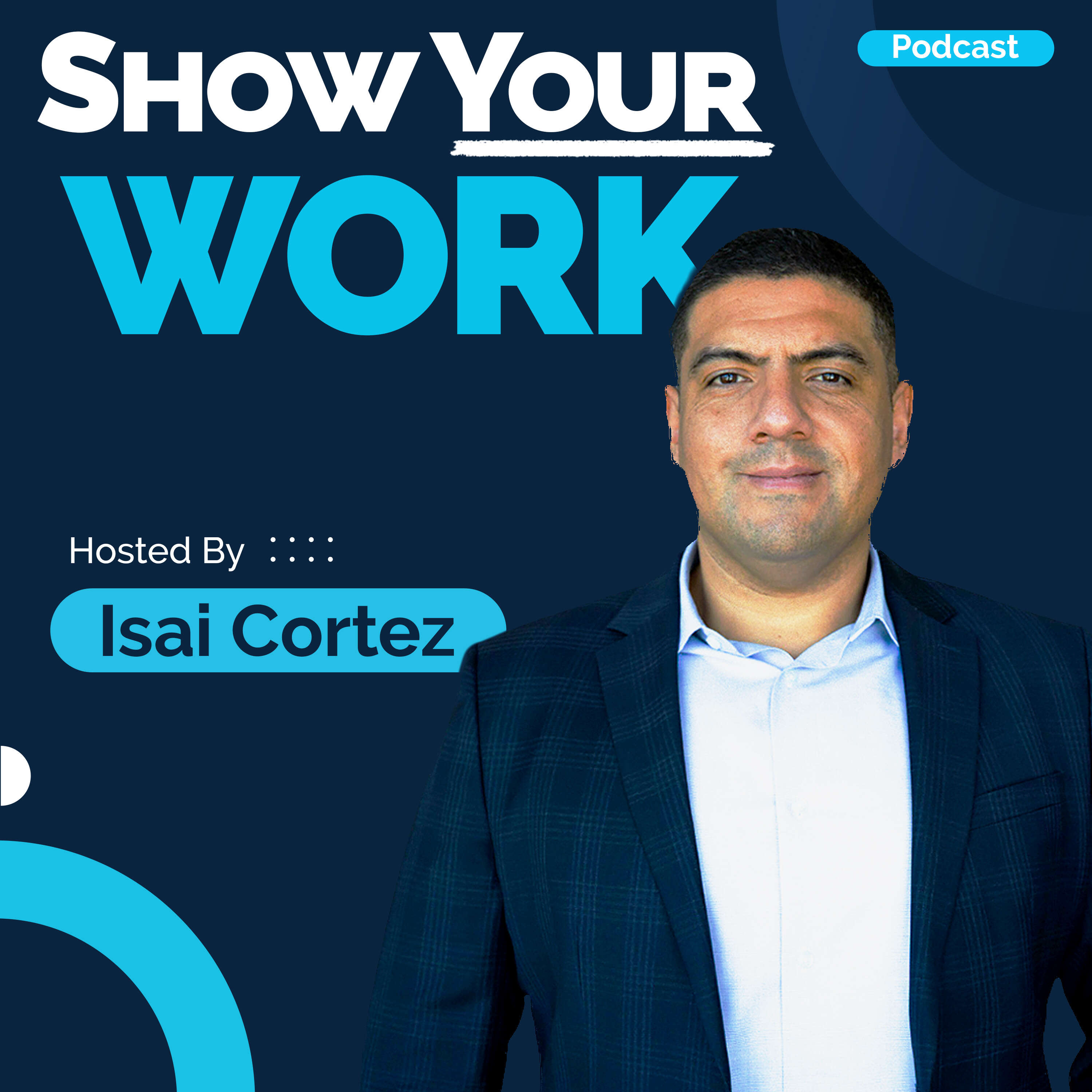 Show Your Work with Isai Cortez