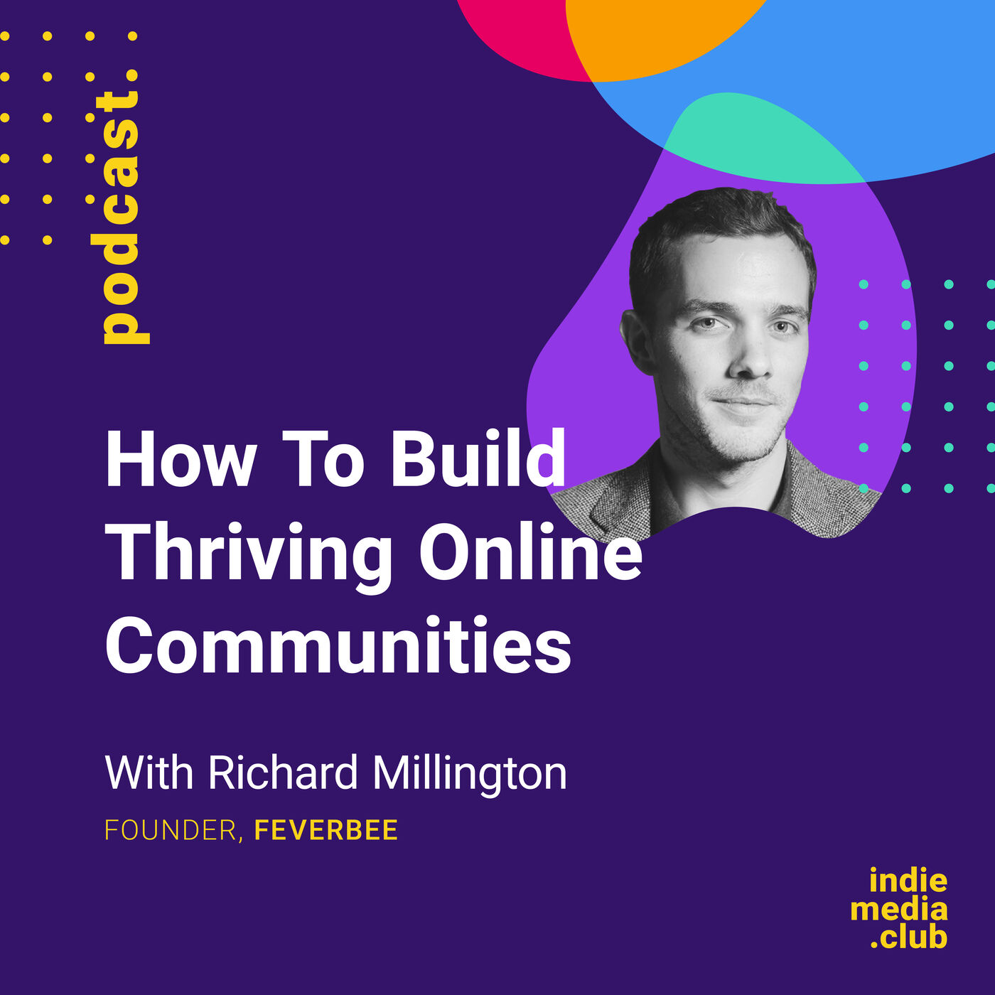 How To Build Thriving Online Communities (with Richard Millington from FeverBee) How To Build Thriving Online Communities (with Richard Millington from FeverBee)
