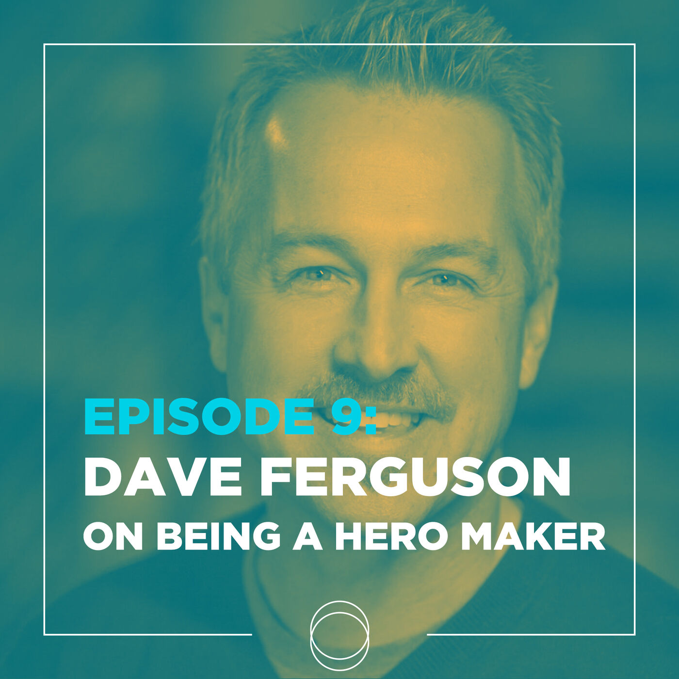 Ep 9 | Dave Ferguson on: Being a Hero Maker