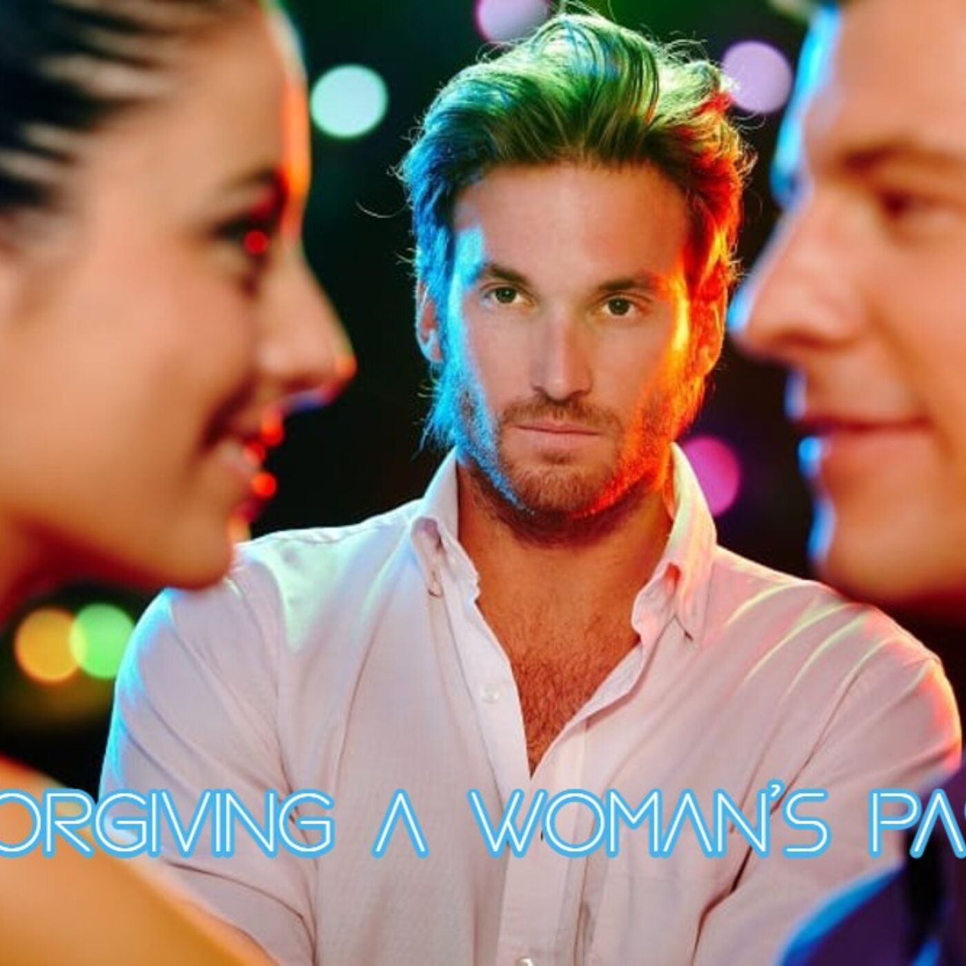 Can A Beta Man Forgive His Girlfriend's Past?