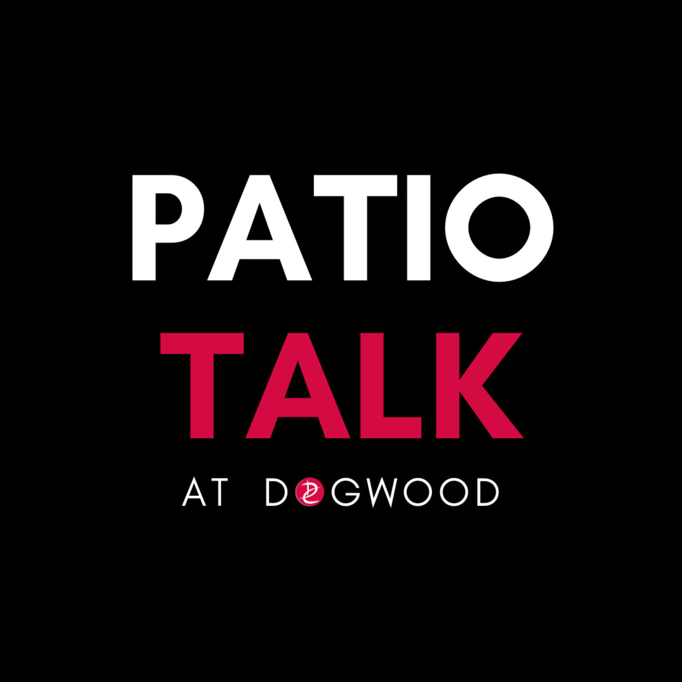 Patio Talk at Dogwood
