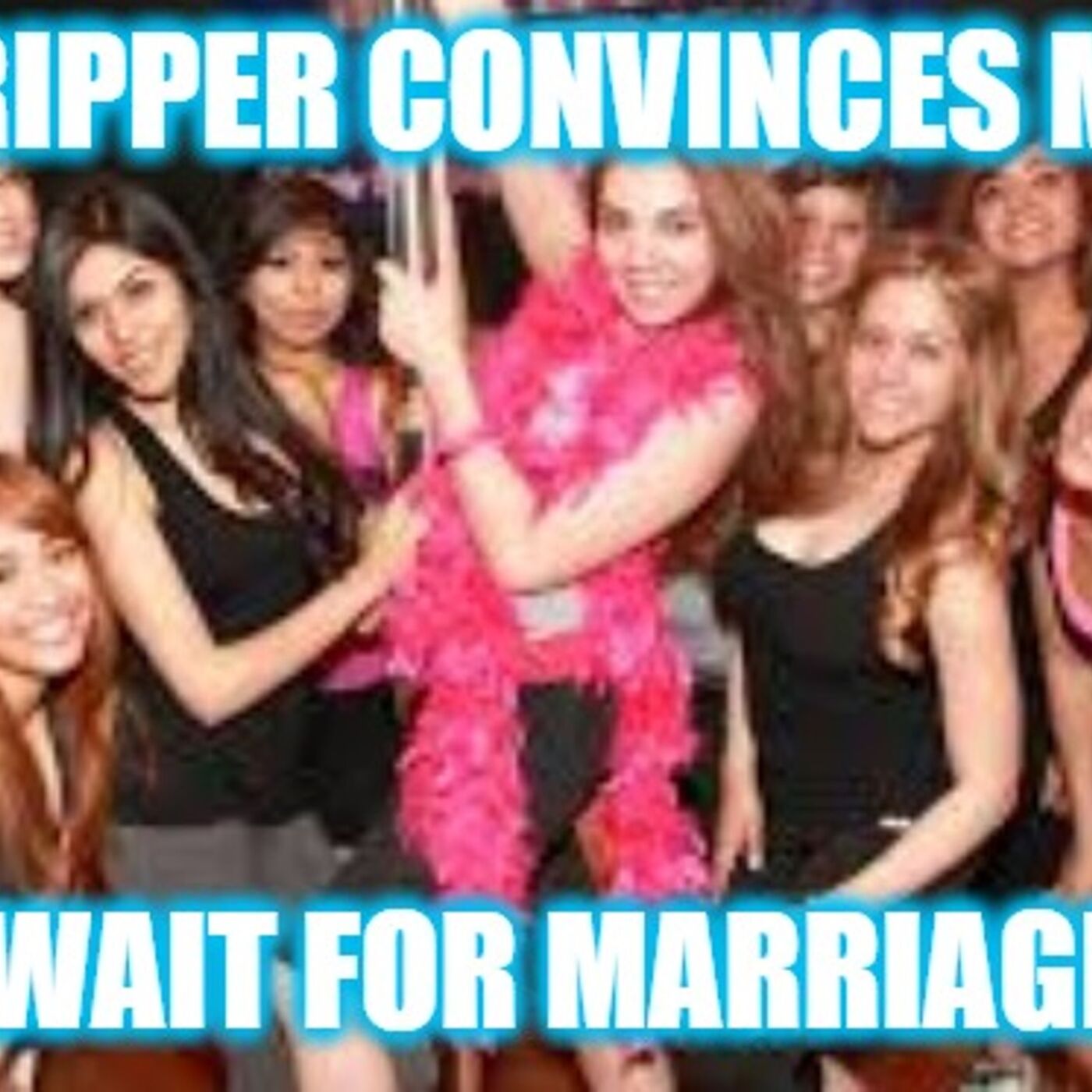 Helios Blog 213 | Stripper GF Makes Man Wait for Marriage