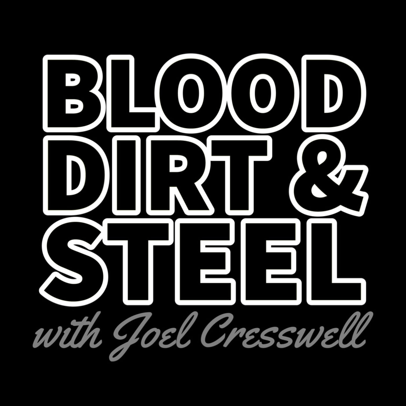 Blood Dirt & Steel with Joel Cresswell