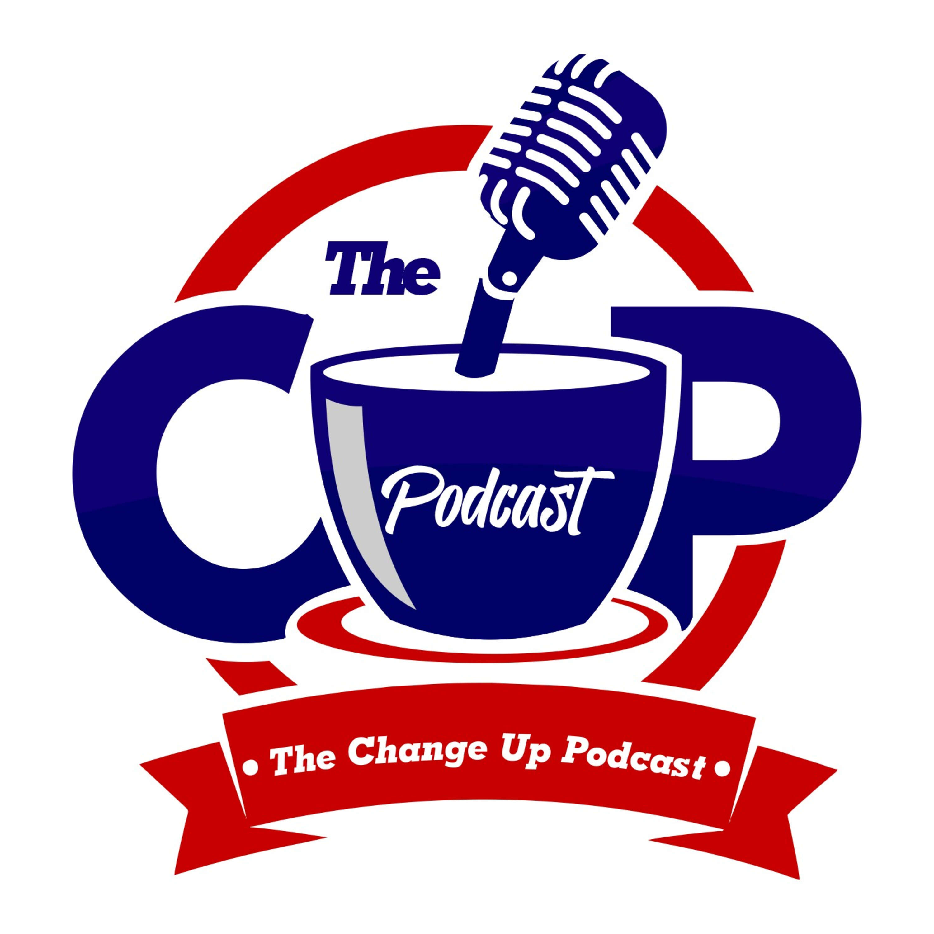 The C. U. P / Change Up Podcast