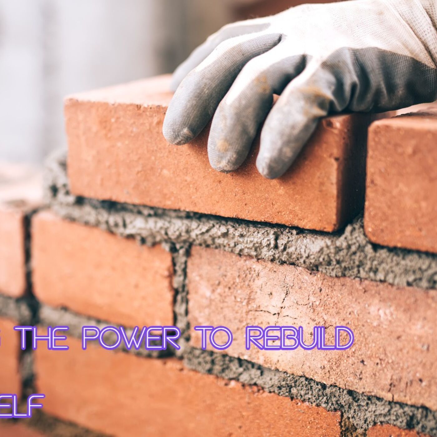 Having the Power to Rebuild Yourself