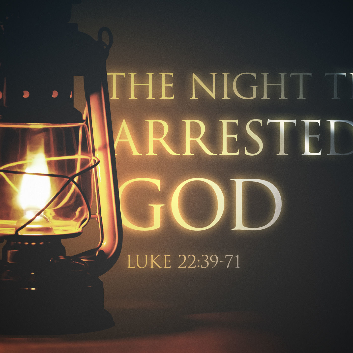 Walking With Jesus: Part 25- The Night They Arrested God