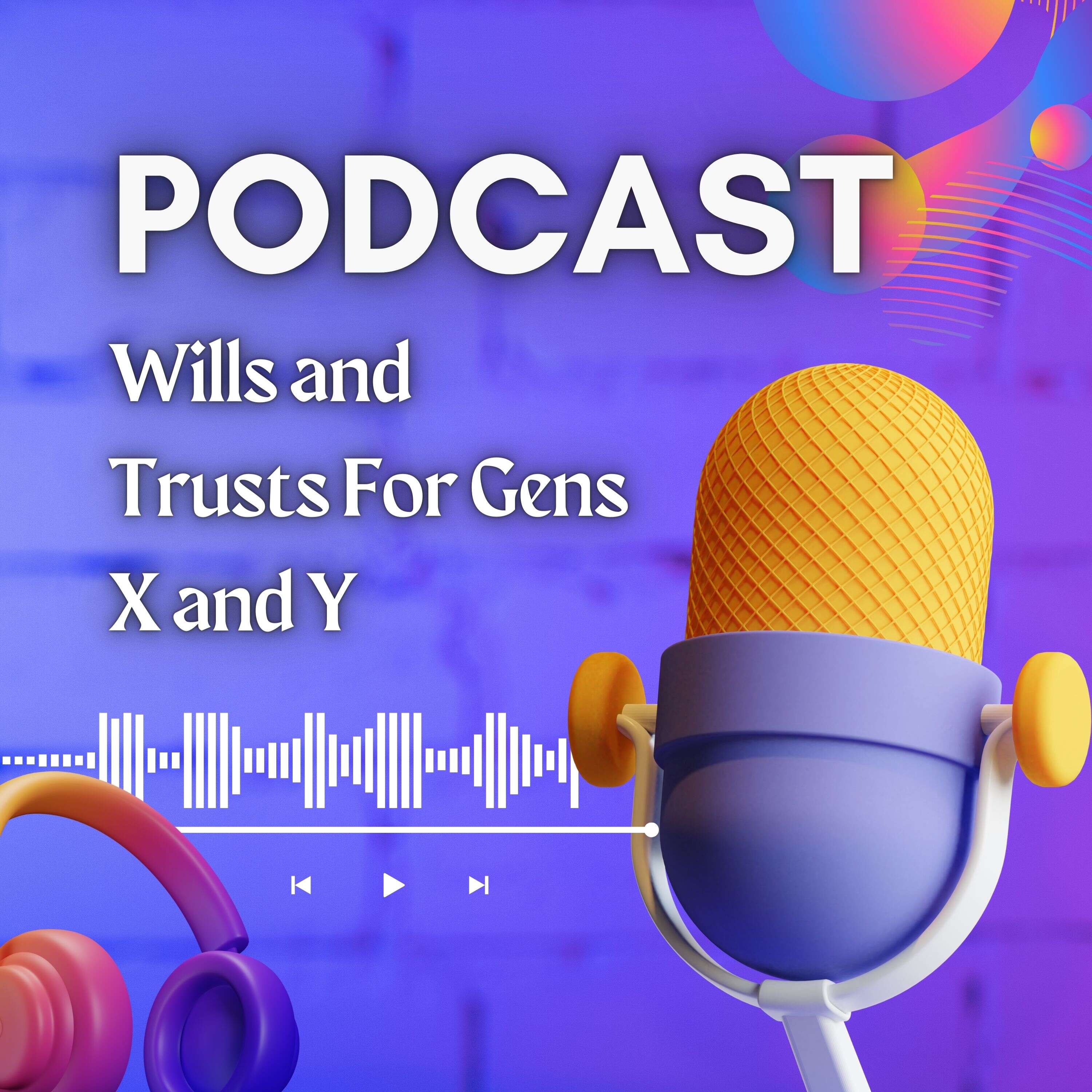 Wills and Trusts For Generations X and Y. podcast