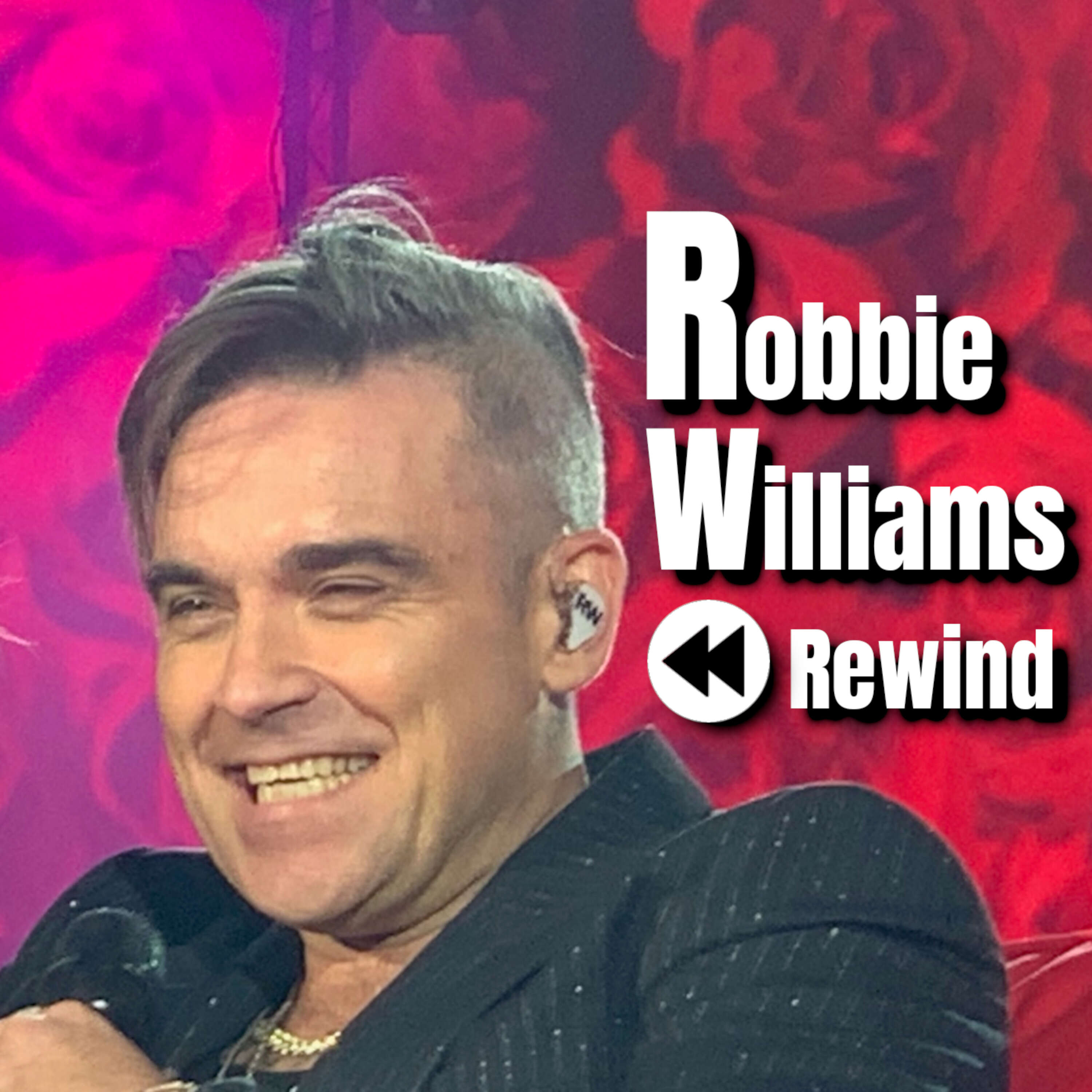 EP 25 Let Me Entertain You Tour & Collaborations Robbie Williams Rewind