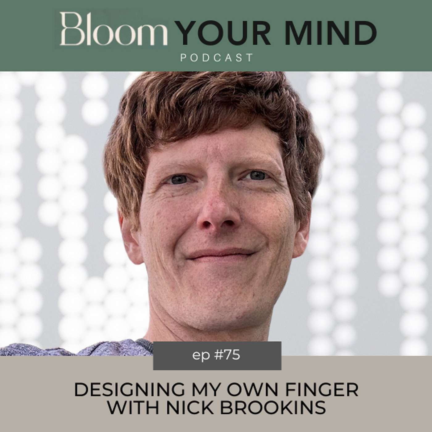 Ep 75: Designing my Own Finger with Nick Brookins