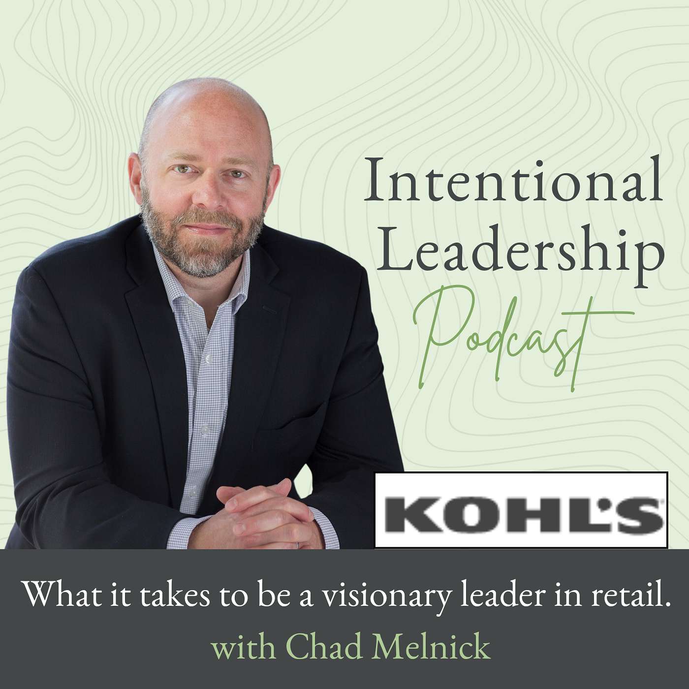 What it takes to be a visionary leader in retail, with Chad Melnick, SVP Kohls