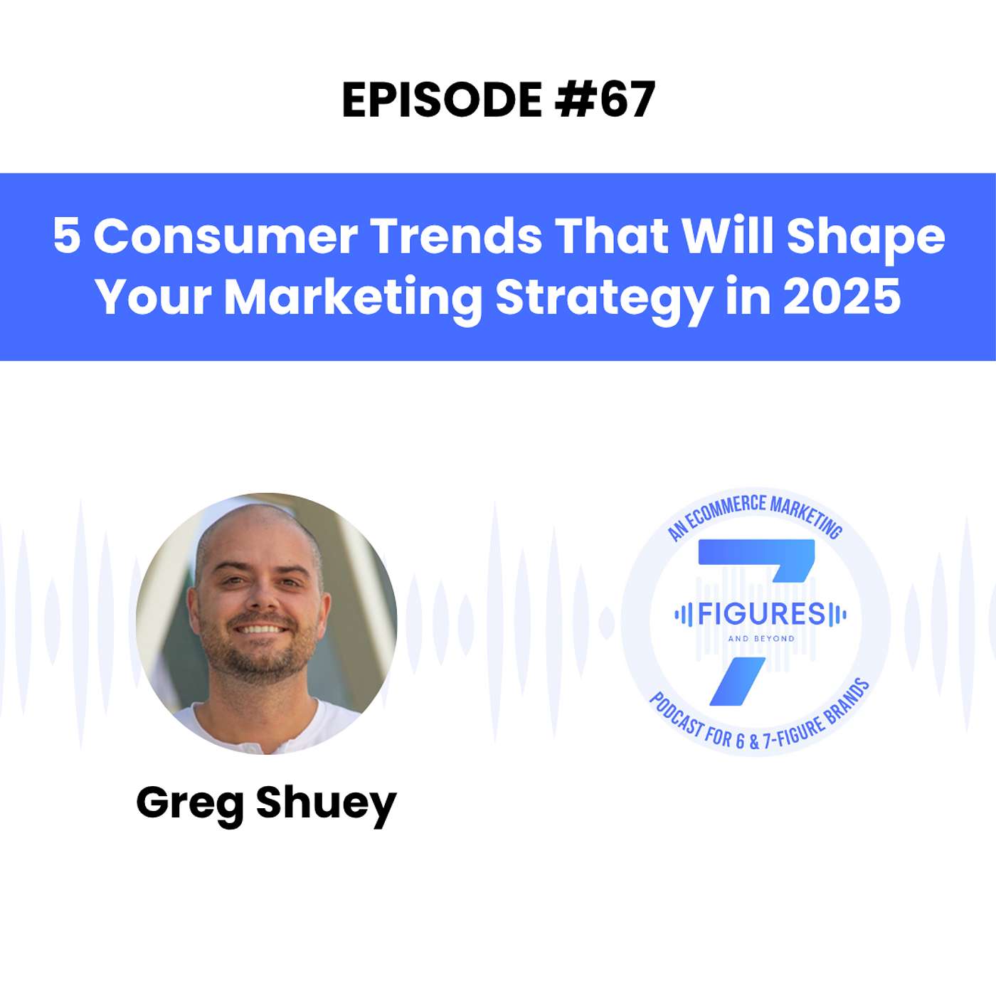 7-Figures & Beyond - An Ecommerce Marketing Podcast For 6 & 7-Figure Brands