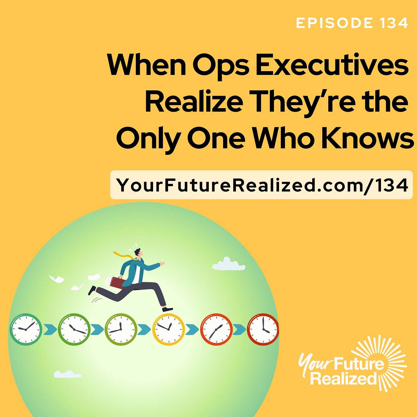 134: When Ops Executives Realize They’re the Only One Who Knows
