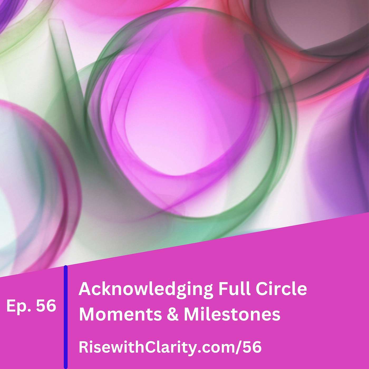 56: Acknowledging Full Circle Moments & Milestones episode artwork