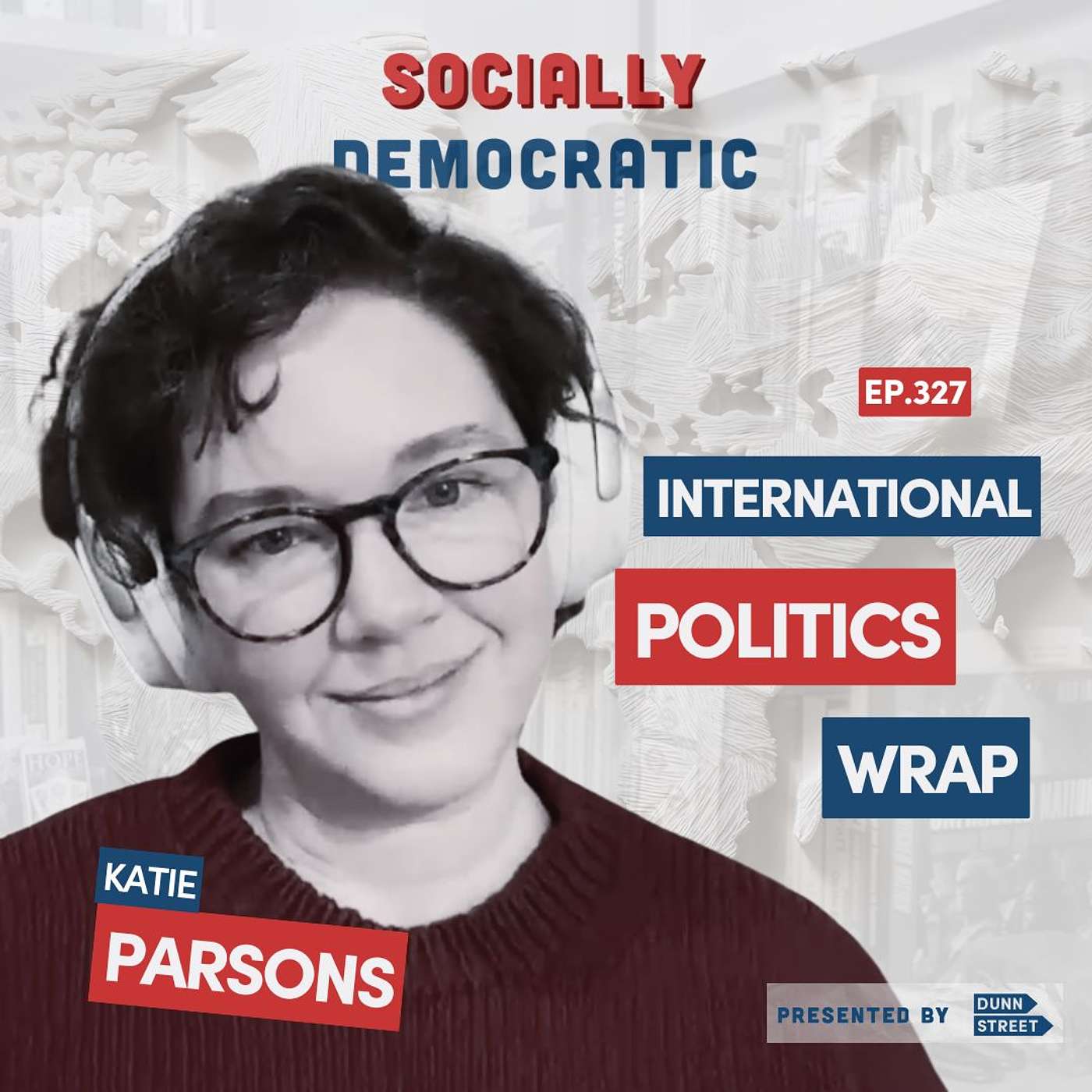 Ep. 327: International Politics Wrap with Katie Parsons Ep. 327: International Politics Wrap with Katie Parsons