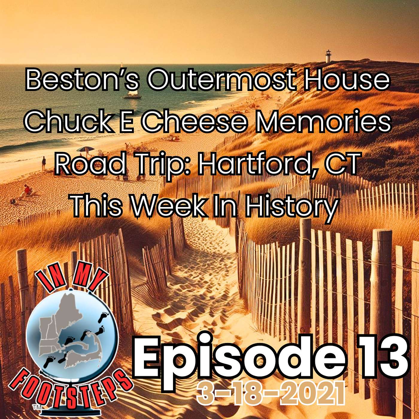 Episode 13: Chuck E Cheese Memories; Beston's Outermost House of Eastham; Road Trip to Hartford, CT; This Week In History (3-18-2021)