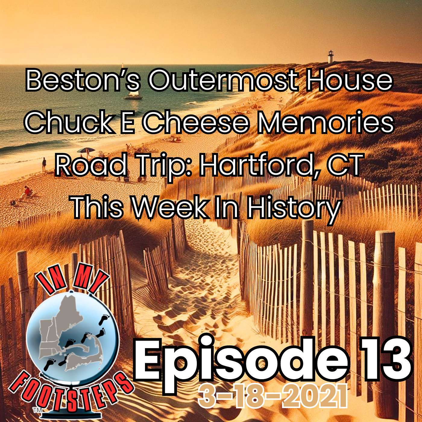 In My Footsteps: A Gen-X Nostalgia Podcast - Episode 13: Chuck E Cheese Memories; Beston's Outermost House of Eastham; Road Trip to Hartford, CT; This Week In History (3-18-2021)