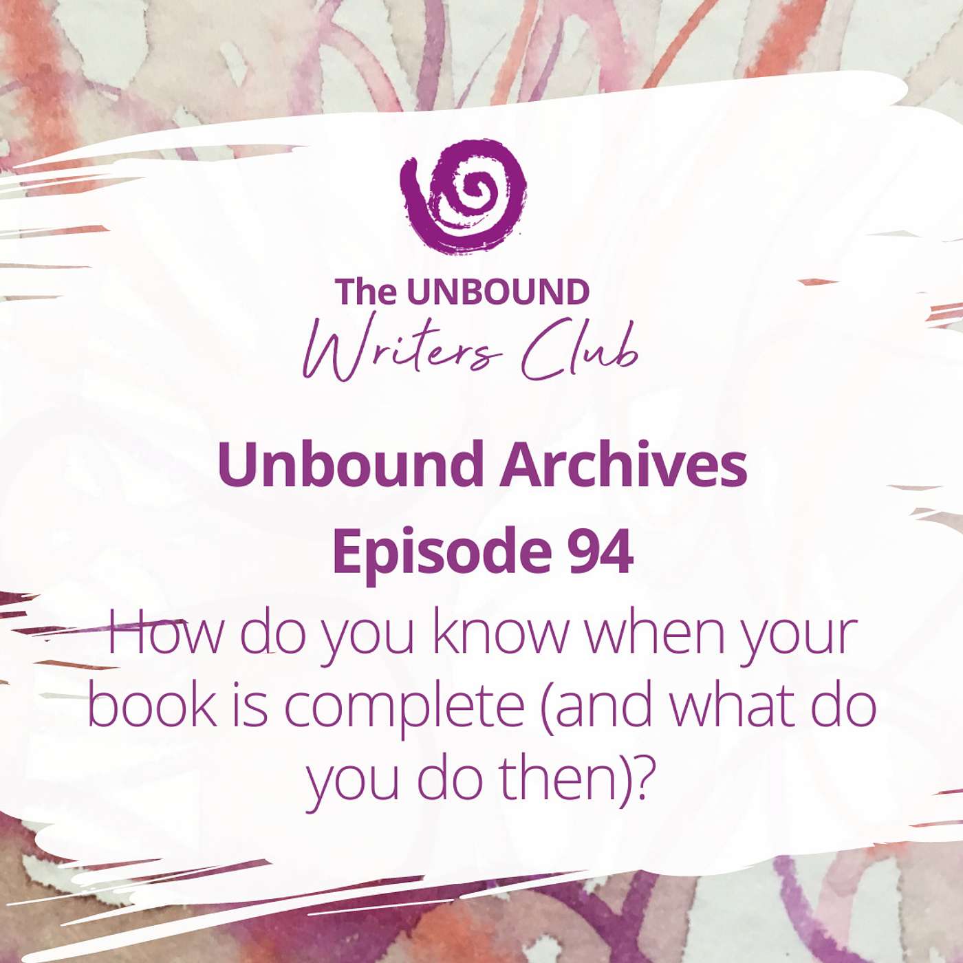 Unbound Archives Episode 94: How do you know when your book is complete (and what do you do then)? episode artwork