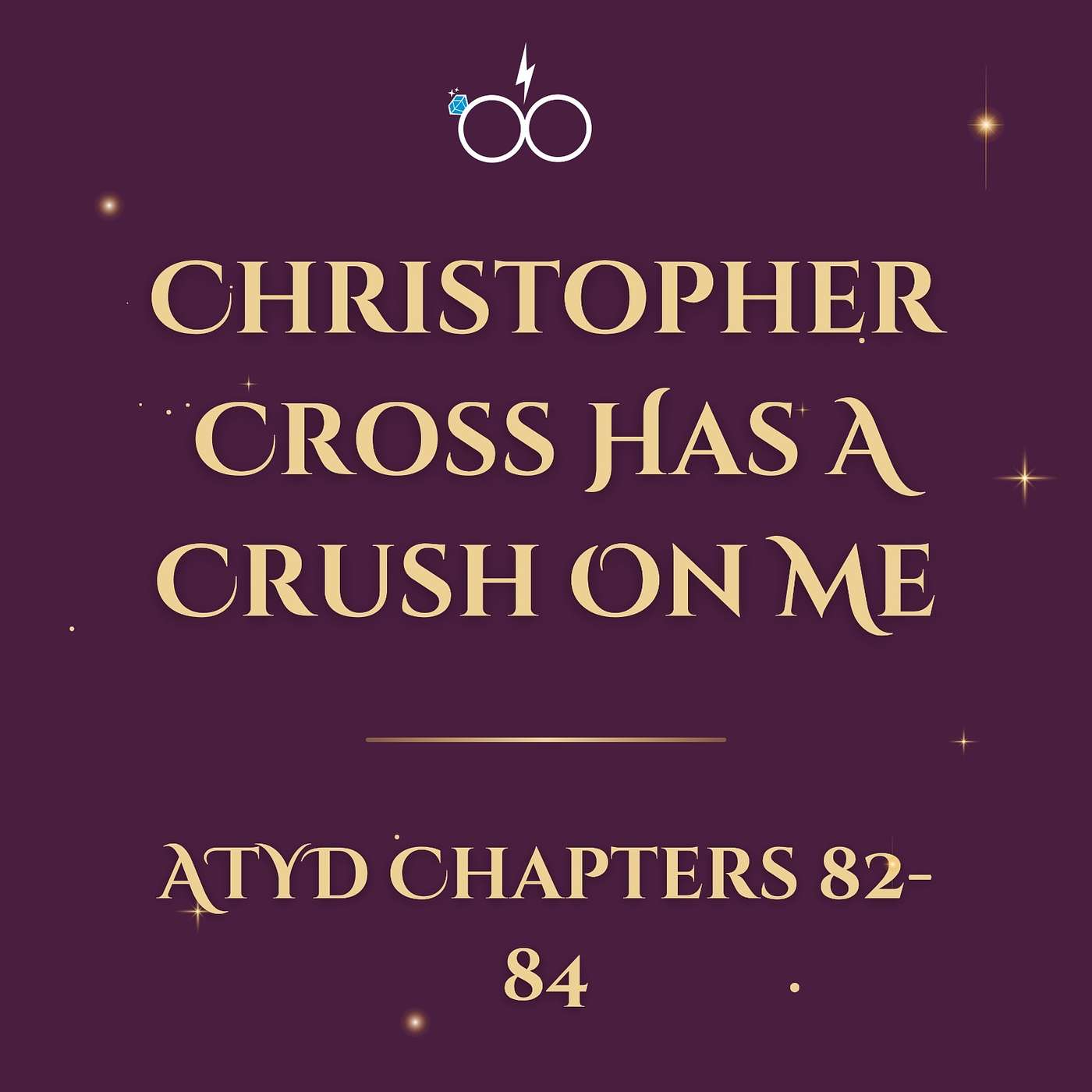 Christopher Cross Has A Crush On Me: ATYD Chapters 82-84