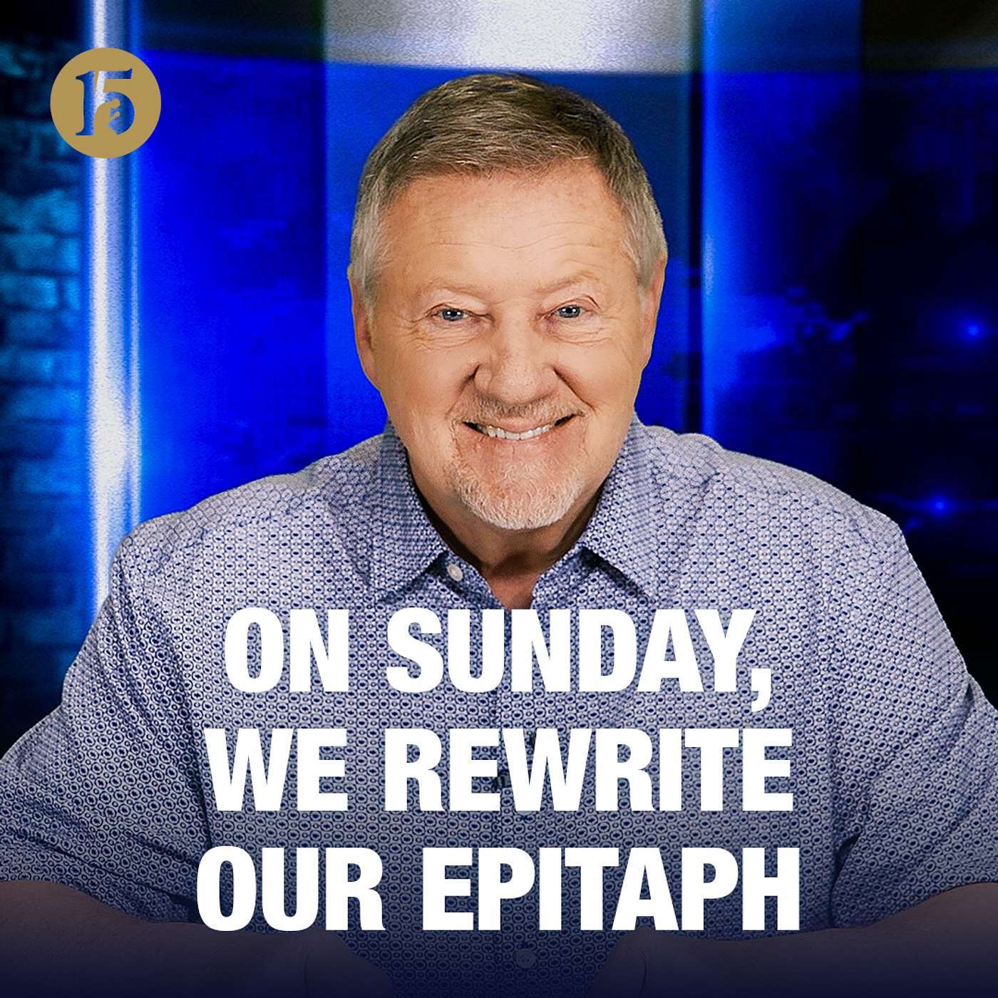 On Sunday, We Rewrite Our Epitaph | Give Him 15: Daily Prayer with Dutch | May 15, 2026