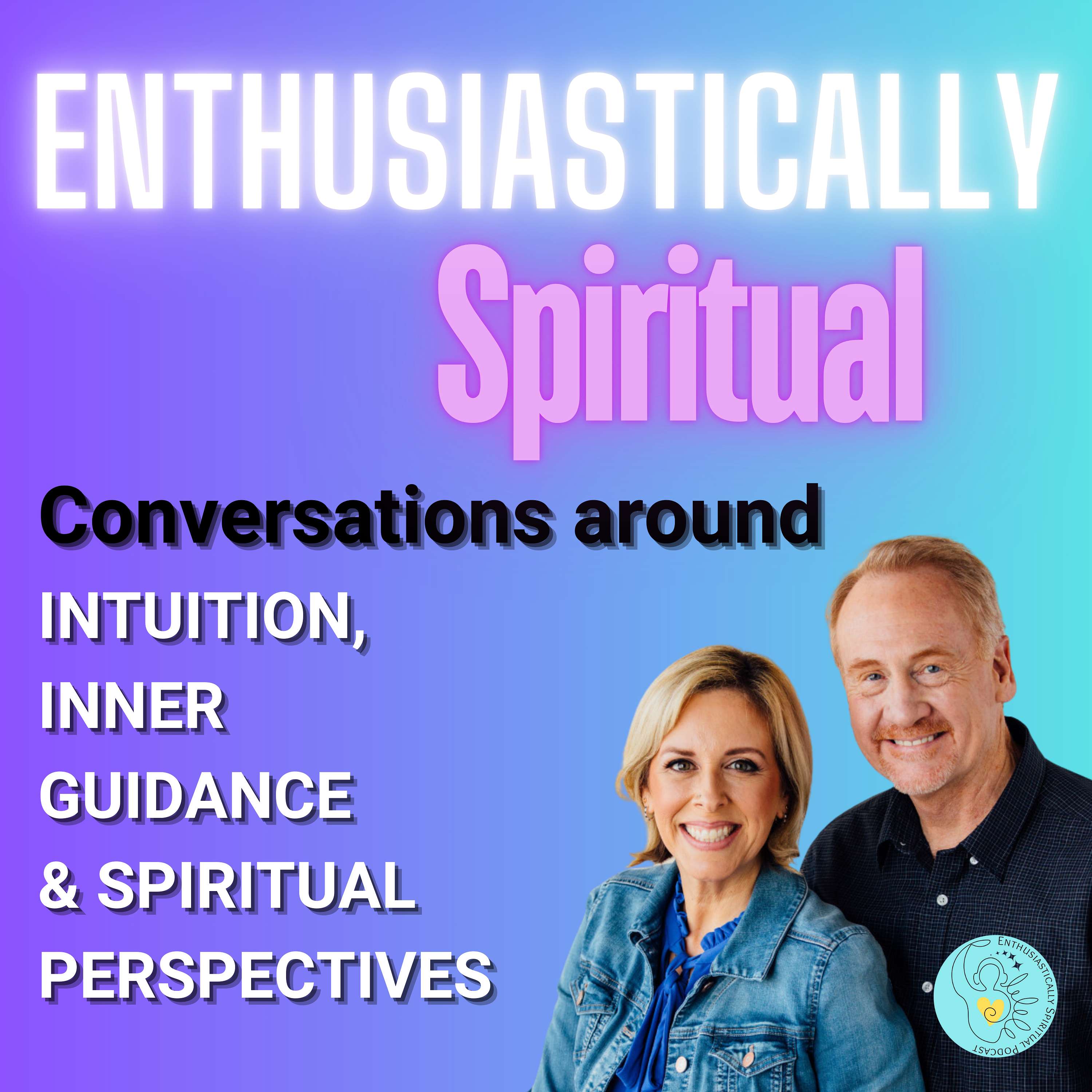 Enthusiastically Spiritual: Uplifting Conversations on Trust, Intuition & Spiritual Perspectives