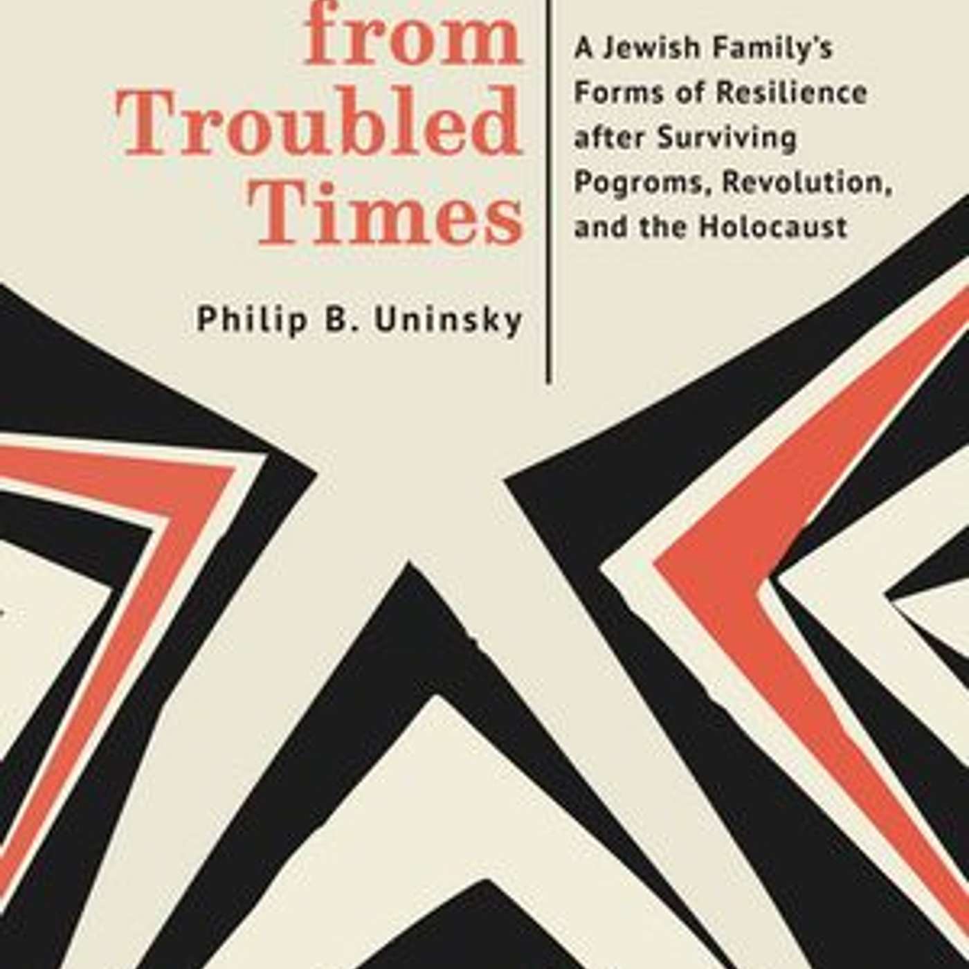 Philip Uninsky, *Invented Lives from Troubled Times: A Jewish Family’s Forms of Resilience after Surviving Pogroms, Revolution and the Holocaust*. Boston: Academic Studies Press, 2026. episode artwork