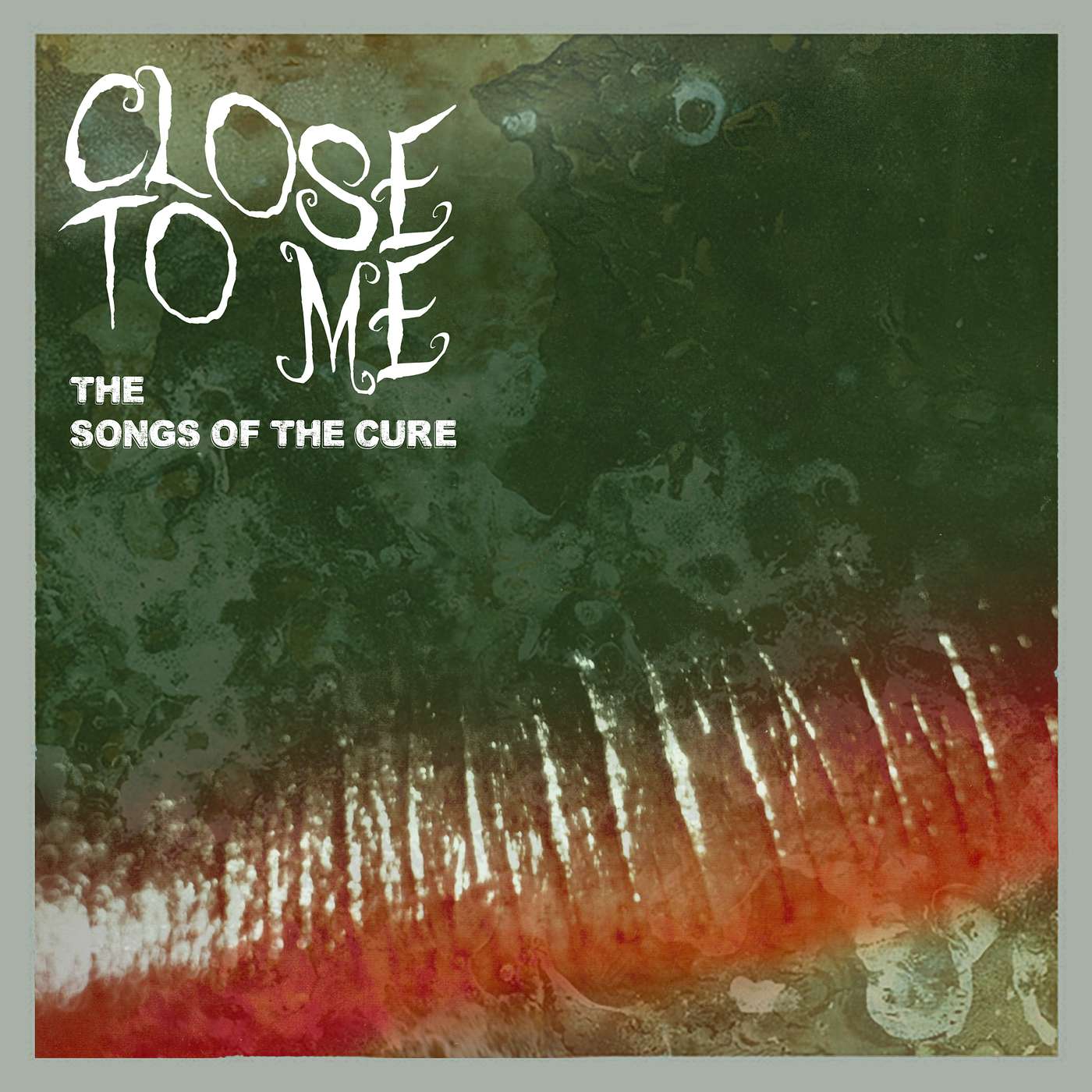 Close To Me: The Songs of The Cure