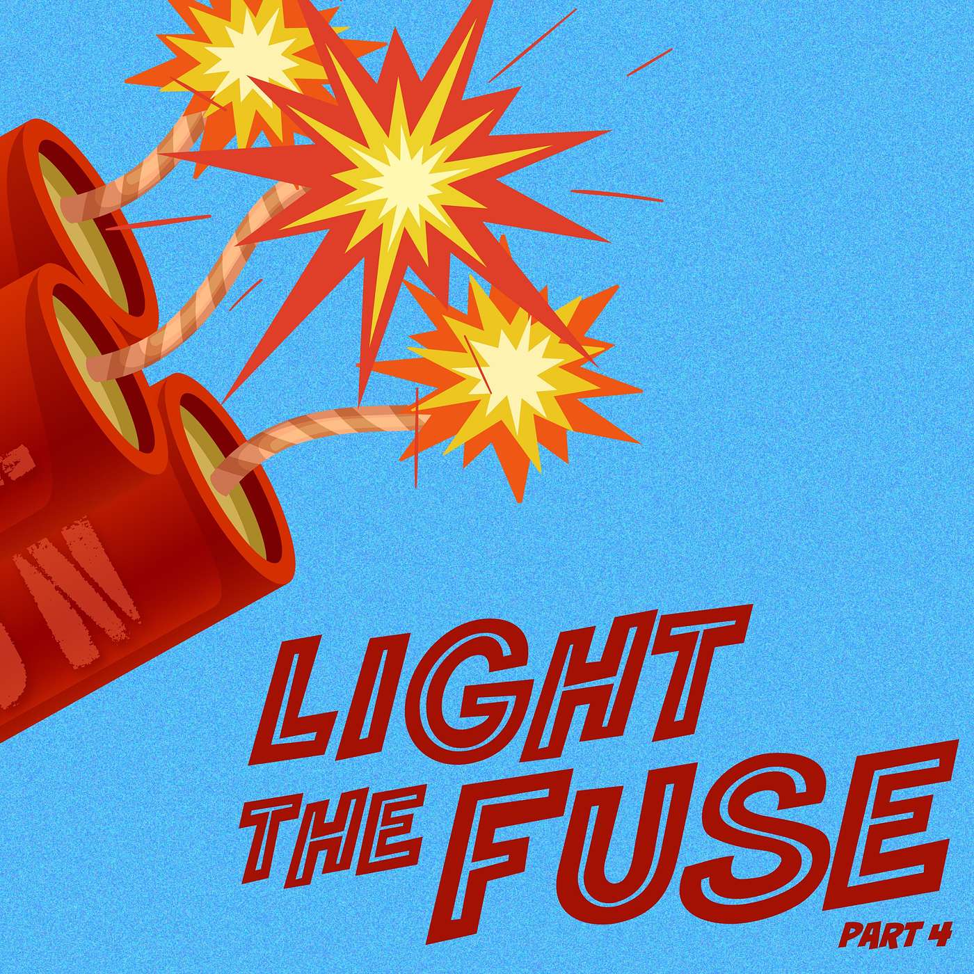 Light The Fuse (Part 4 )