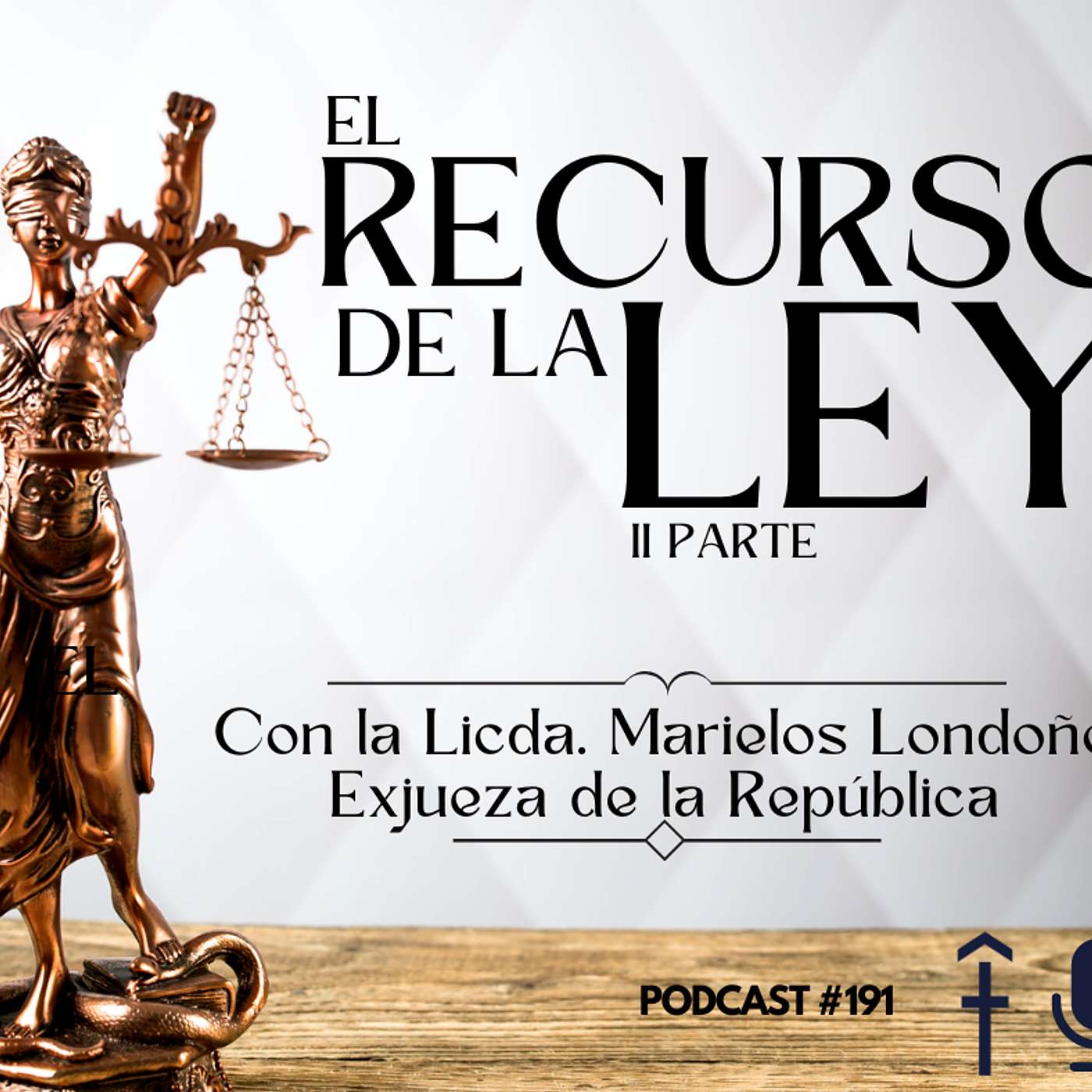 #191 - El recurso de la ley - Licda. Marielos Londoño - II Parte