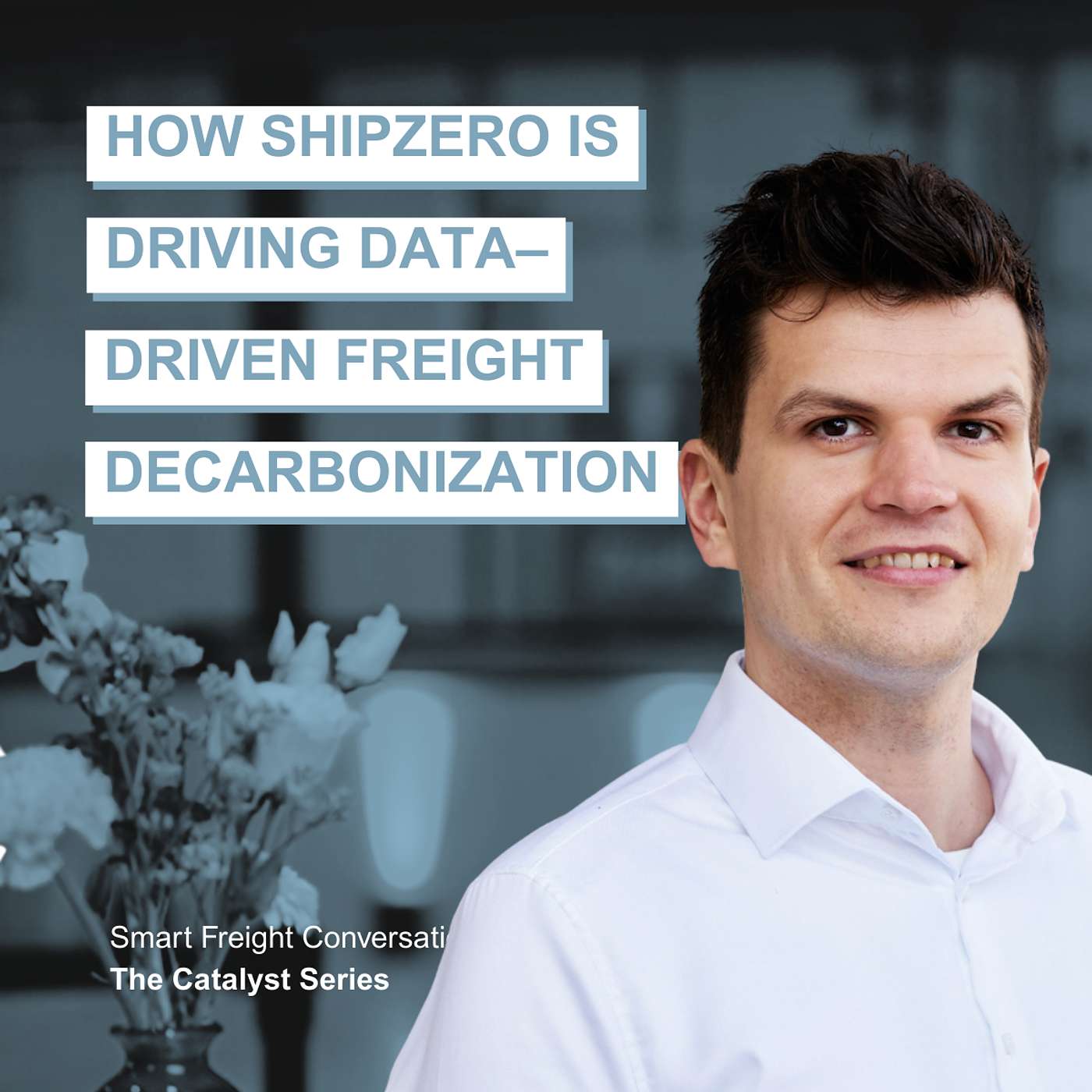 Episode 23 | The Catalyst Series: How ShipZero Is Driving Data-Driven Freight Decarbonization episode artwork