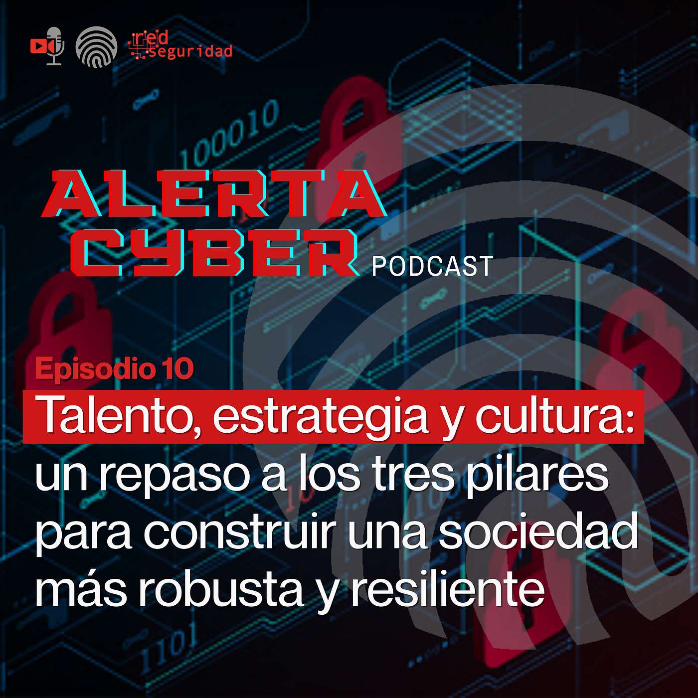 ALERTA CYBER - Ep. 10 - Talento, estrategia y cultura: un repaso a los tres pilares para construir una sociedad más robusta y resiliente