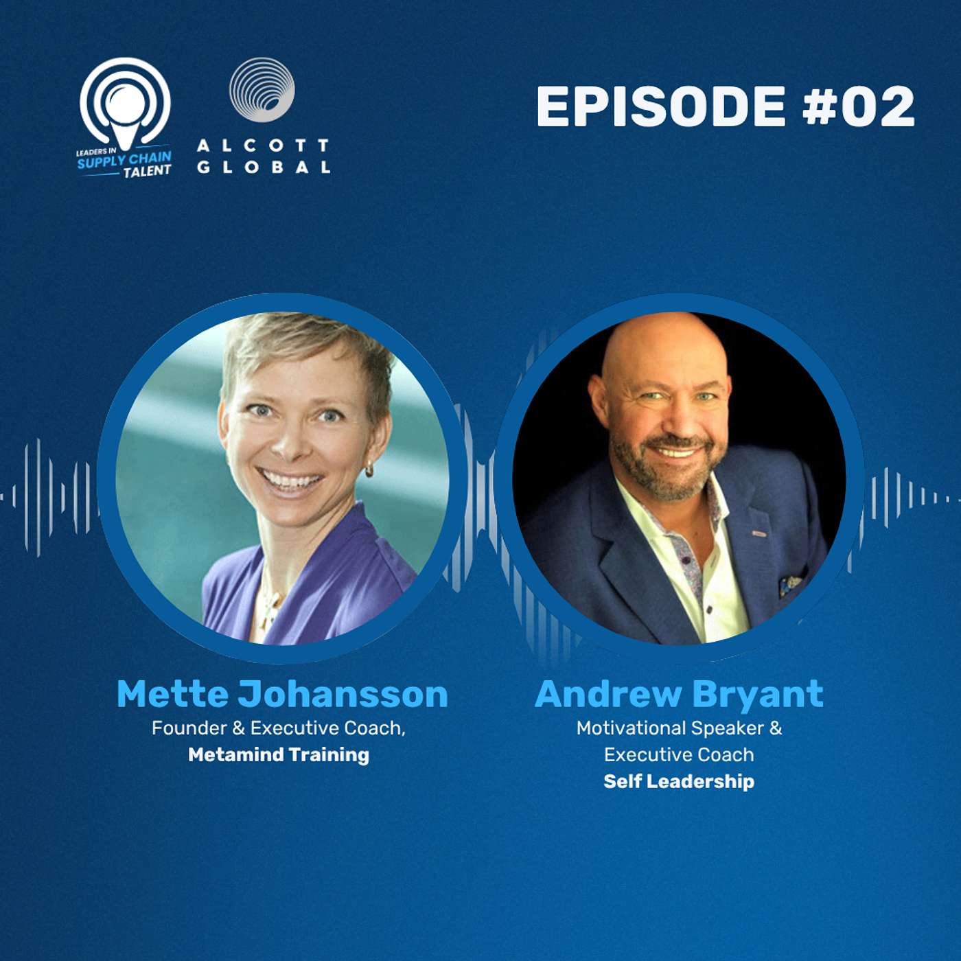 #02: Mette Johansson, Founder and Executive Coach – MetaMind Training and Andrew Bryant, Motivational Speaker & Executive Coach – Self Leadership