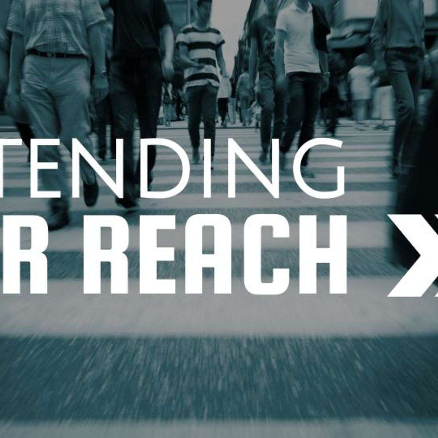 Extending Our Reach, Part 1