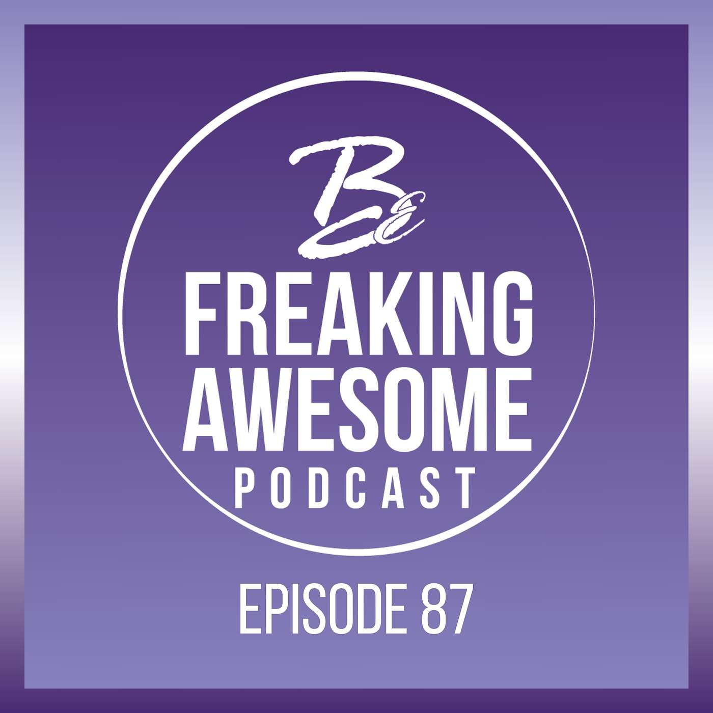 Be Freaking Awesome Podcast