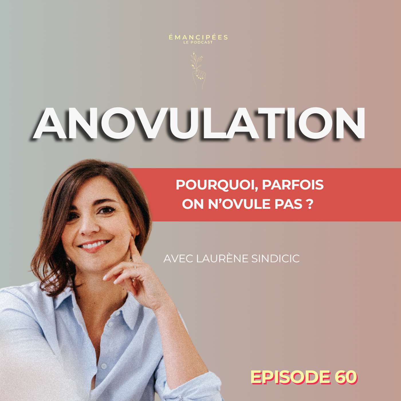 #60 Anovulation : pourquoi parfois on n’ovule pas, et comment le savoir ?