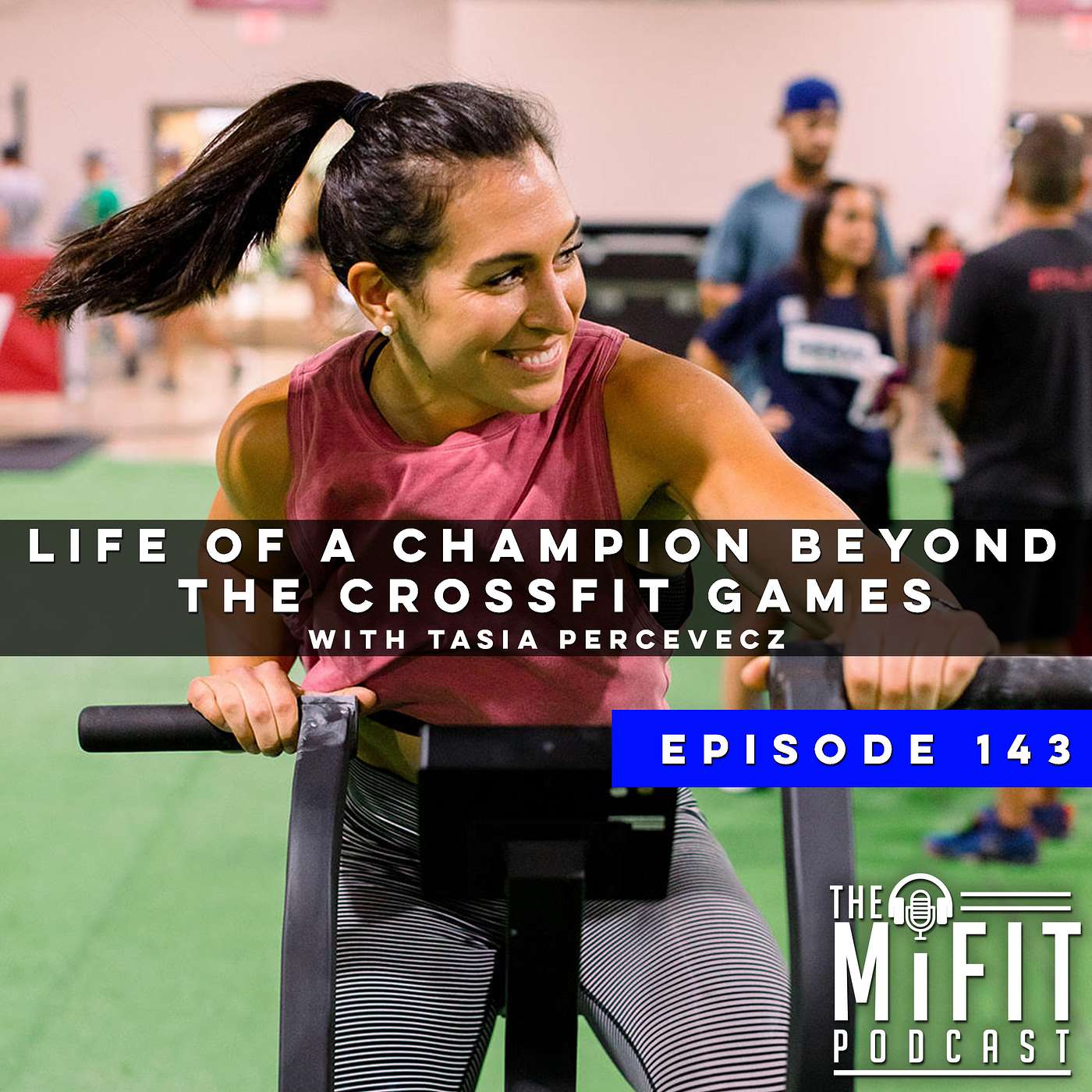 Life of a Champion Beyond The Crossfit Games with Tasia Percevecz
