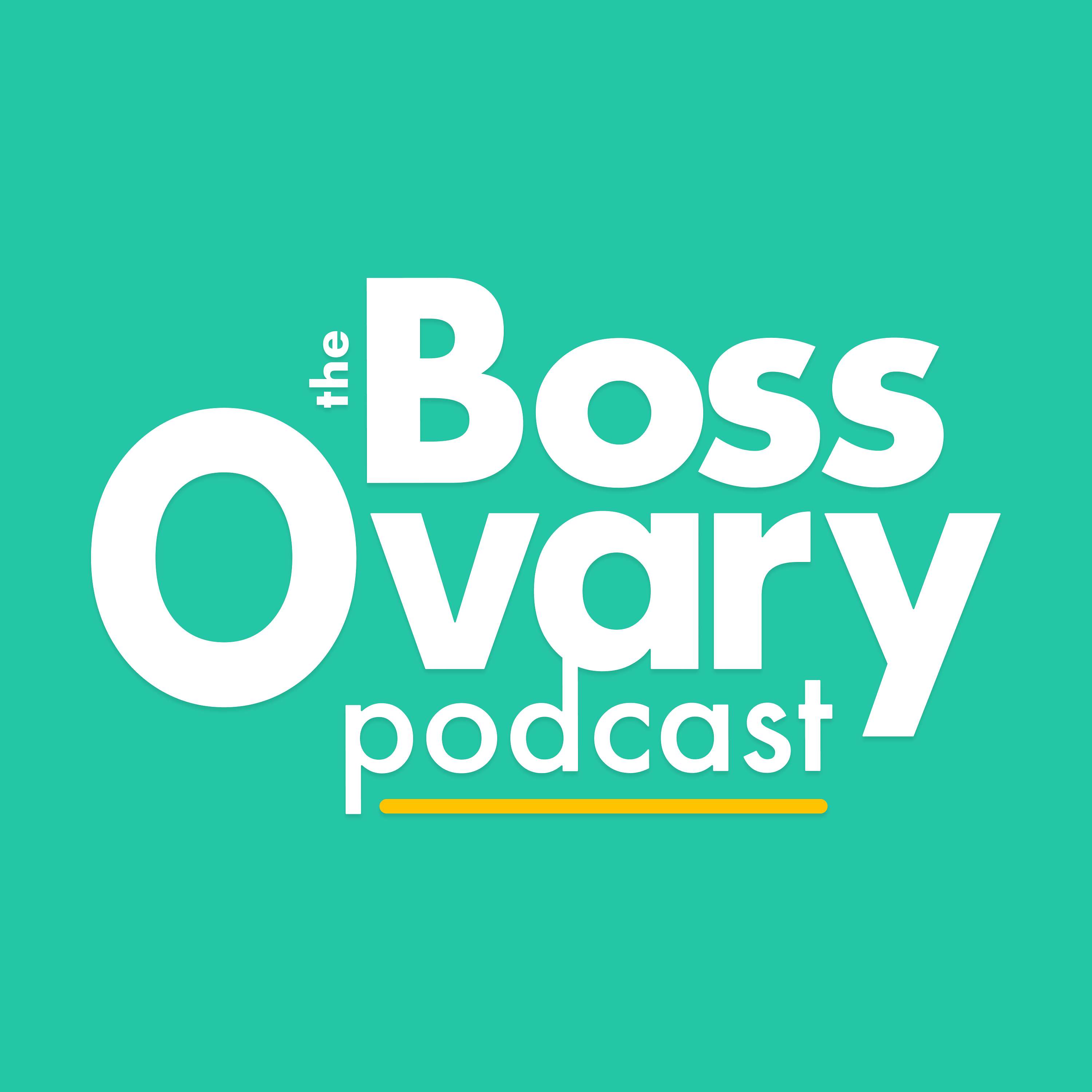 Boss Ovary Podcast
