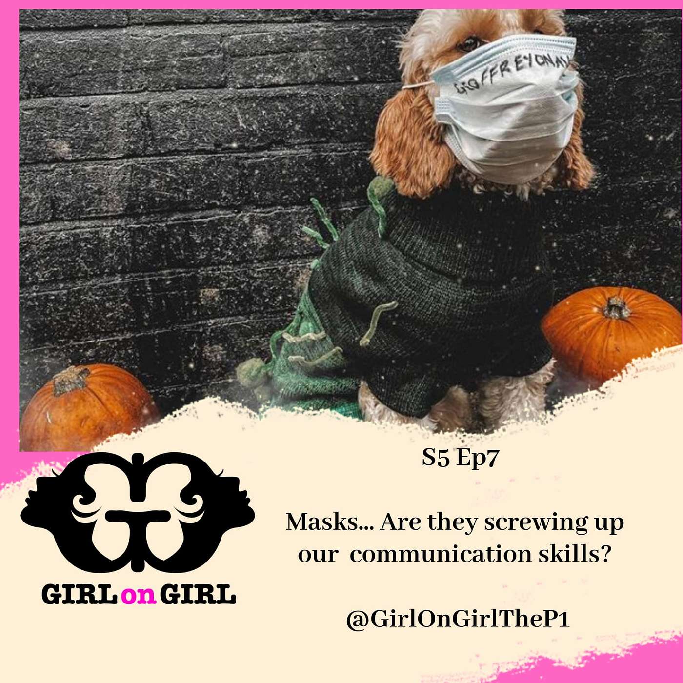 Girl on Girl S4 EP7: Masks... are they screwing up our communication skills?