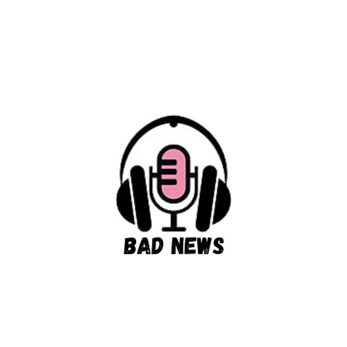 Bad News Podcast