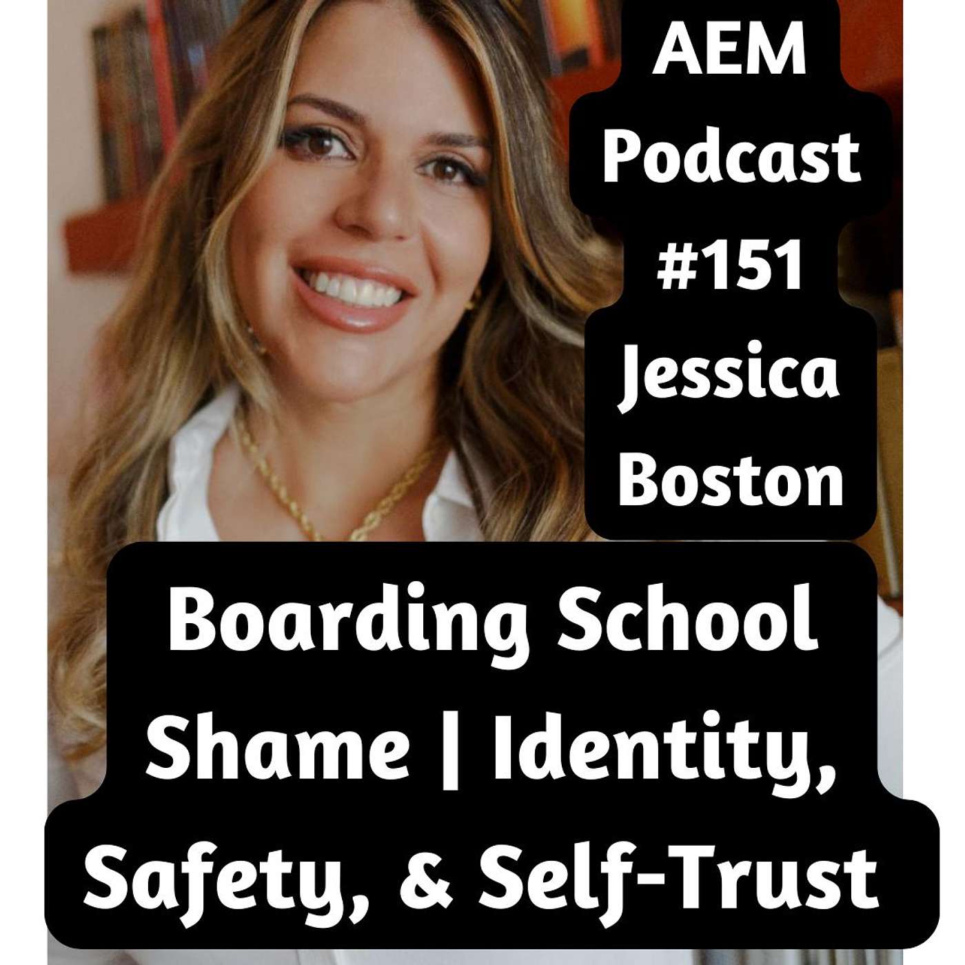 Boarding School Shame: How It Shapes Identity, Safety, and Self-Trust | AEM #151 Jessica Boston