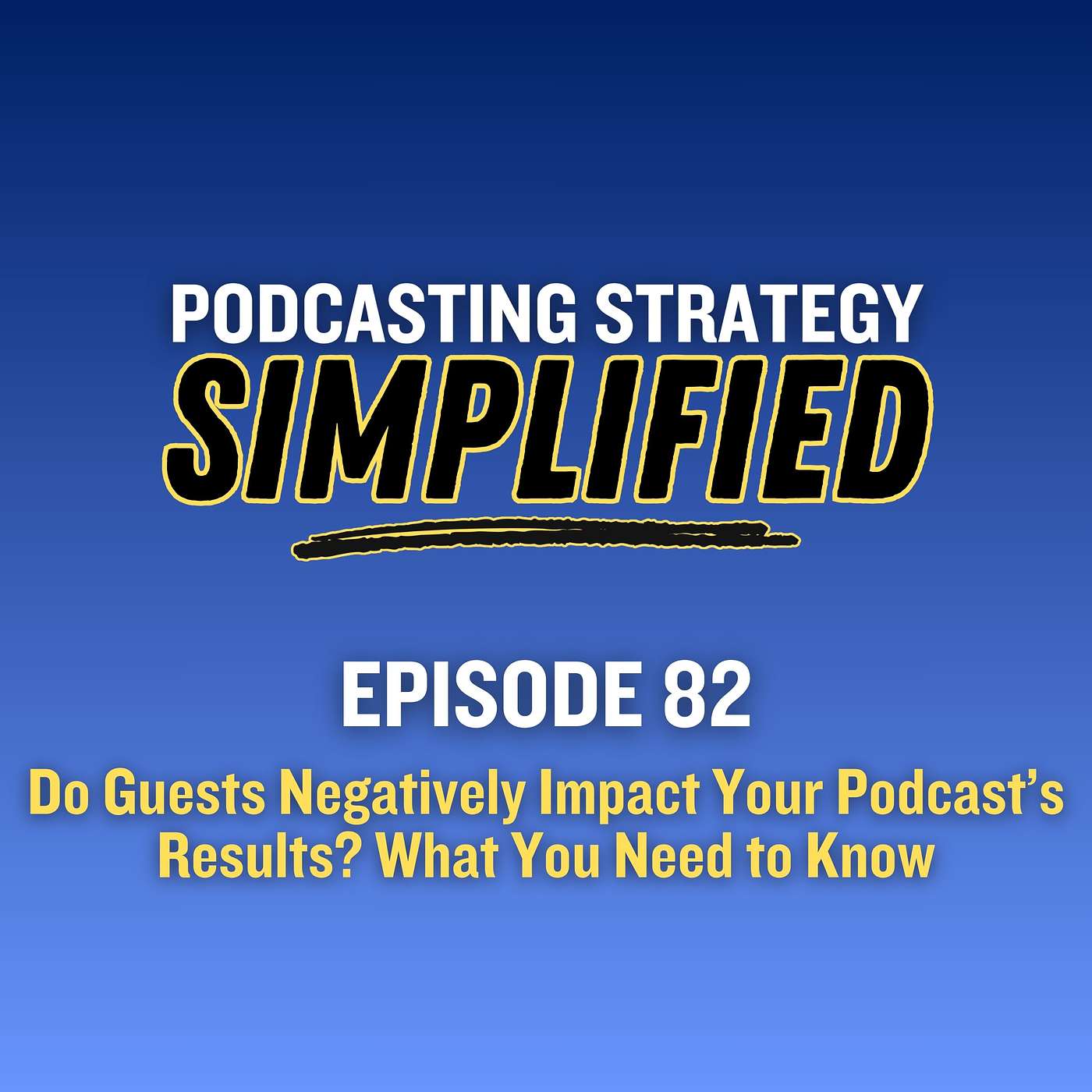 Do Guests Negatively Impact Your Podcast's Results? What You Need to Know (#82)